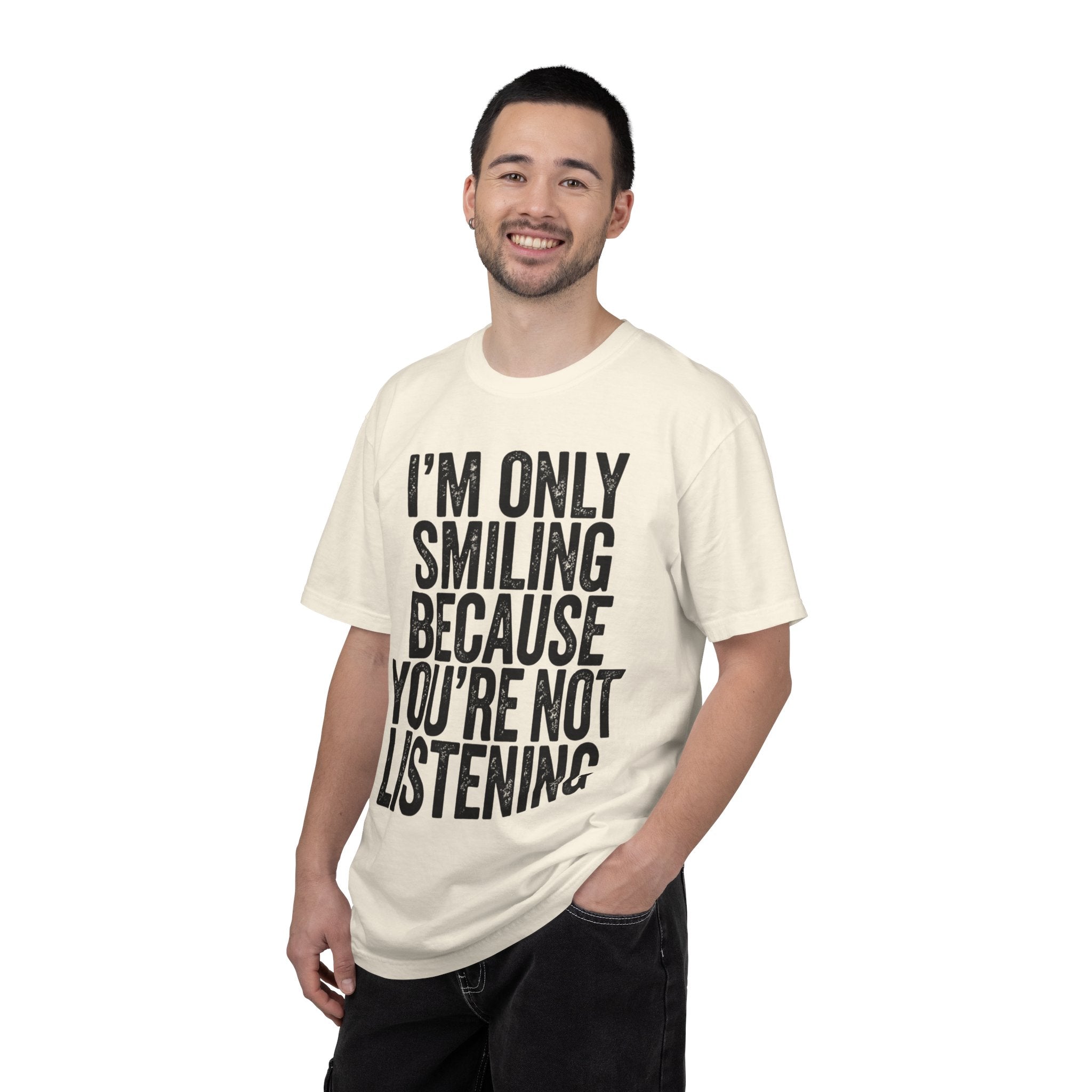 "I'm Only Smiling Because You're Not Listening" Unisex Garment-Dyed Tee