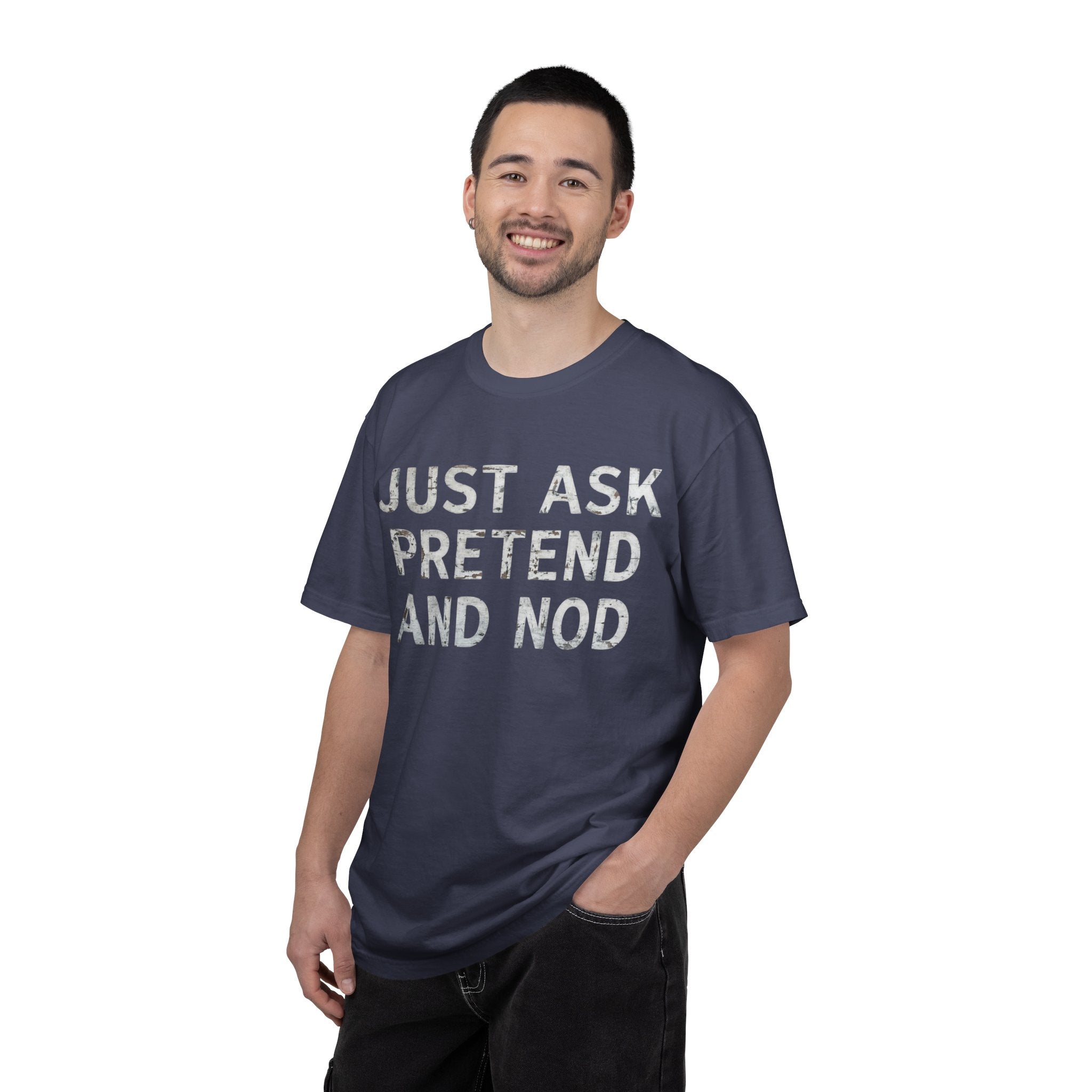 "Just Ask Pretend And Nod" Unisex Garment-Dyed Tee