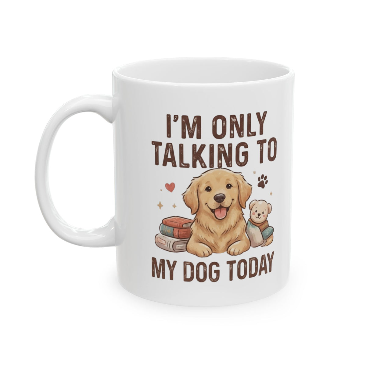 "I'm Only Talking To My Dog Today" White Ceramic Mug