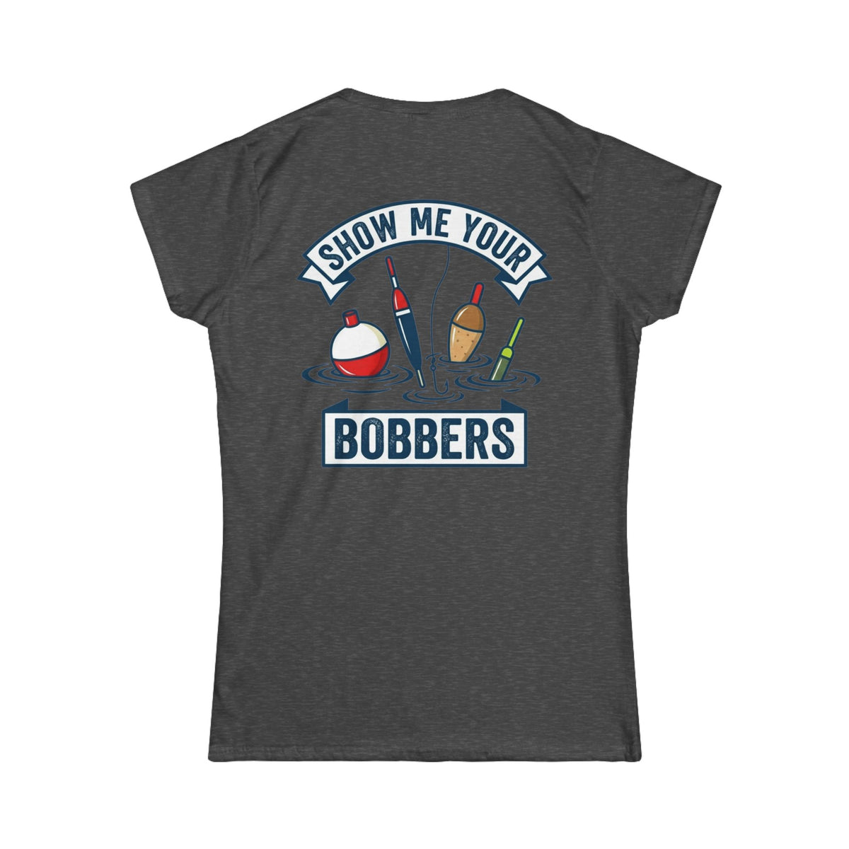 Color: Dark Heather | Show Me Your Bobber Women's Tee