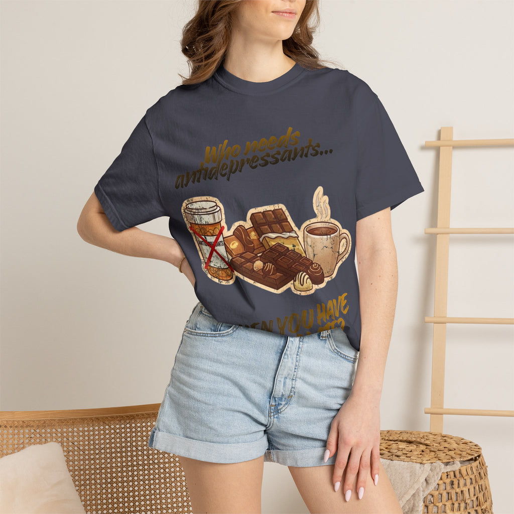 “Who Needs Antidepressants… When You Have Chocolate?”  Unisex Garment-Dyed T-shirt
