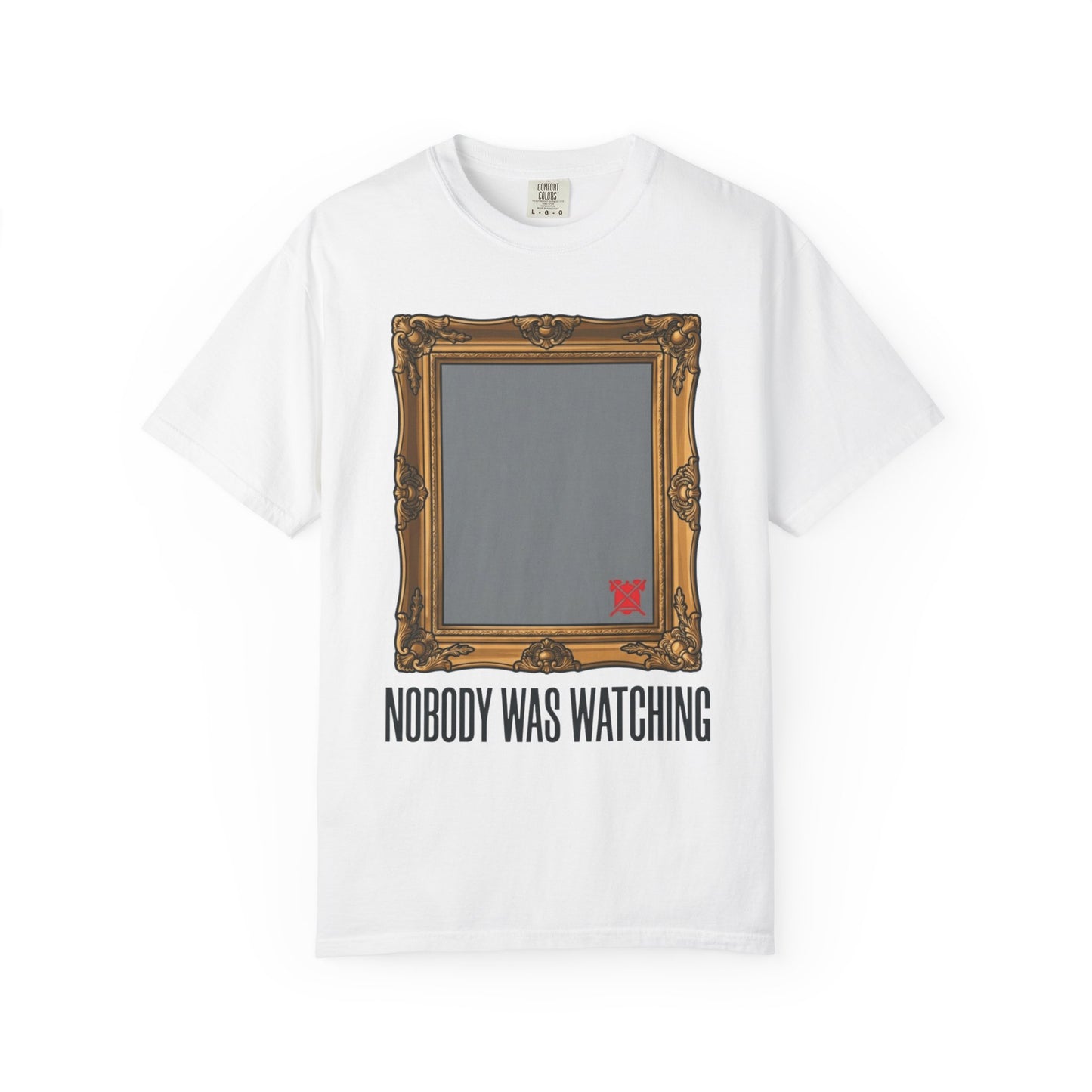 "Nobody Was Watching" Unisex Garment-Dyed Tee