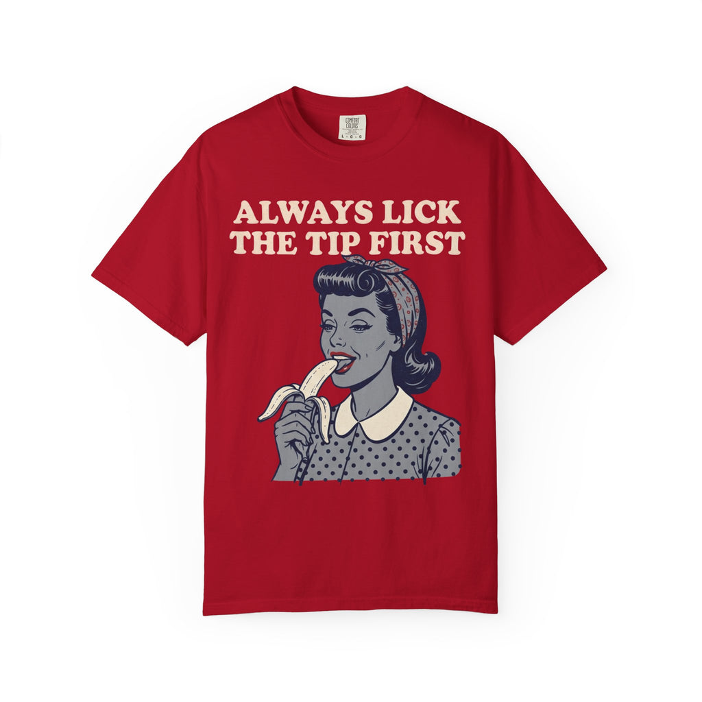 "Always Lick the Tip First" Unisex Garment-Dyed Tee