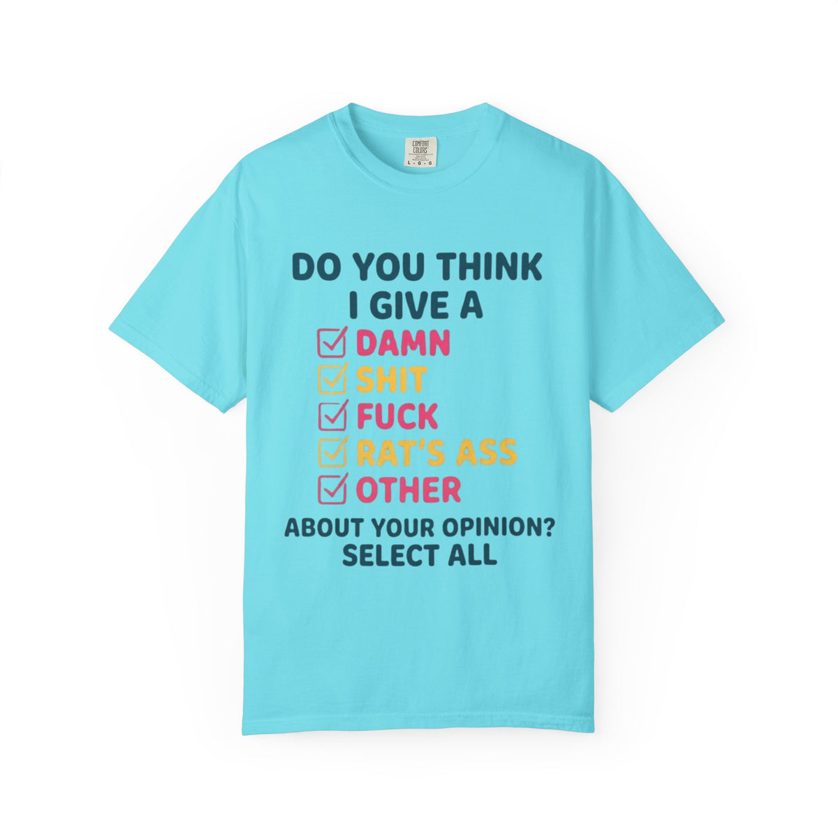 Color: Lagoon Blue | Do You Think I Give A Unisex Garment-Dyed Tee