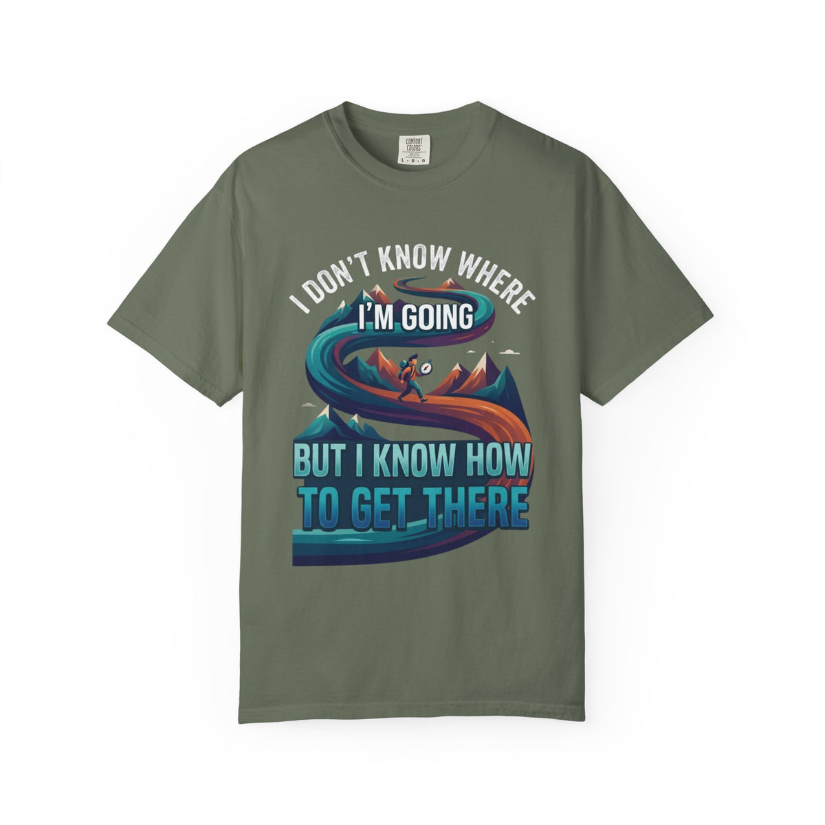 Color: Moss | I Don't Know Where I'm Going Unisex Garment-Dyed Tee