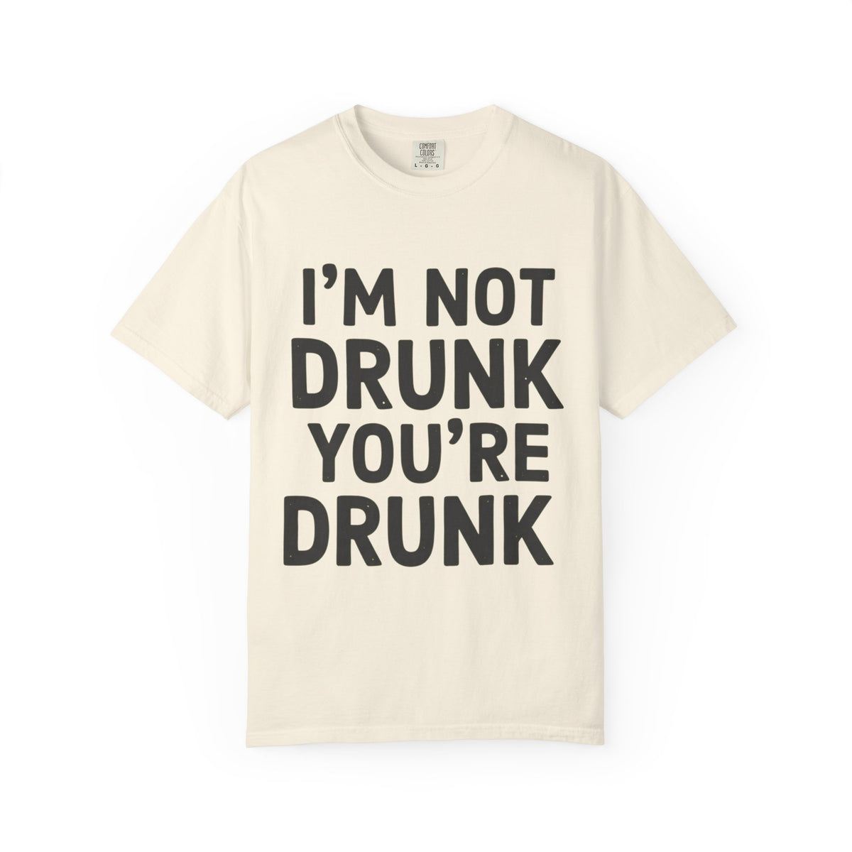 Color: Ivory | I'm Not Drunk Unisex Garment-Dyed Tee