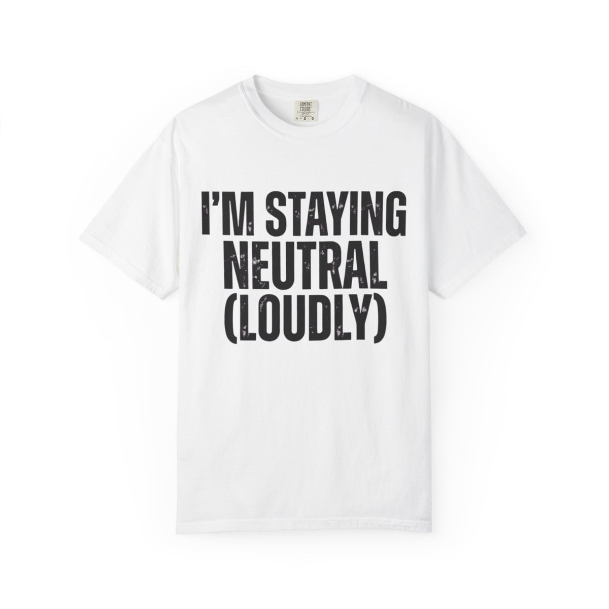 Color: White | I'm Staying Neutral Unisex Garment-Dyed Tee