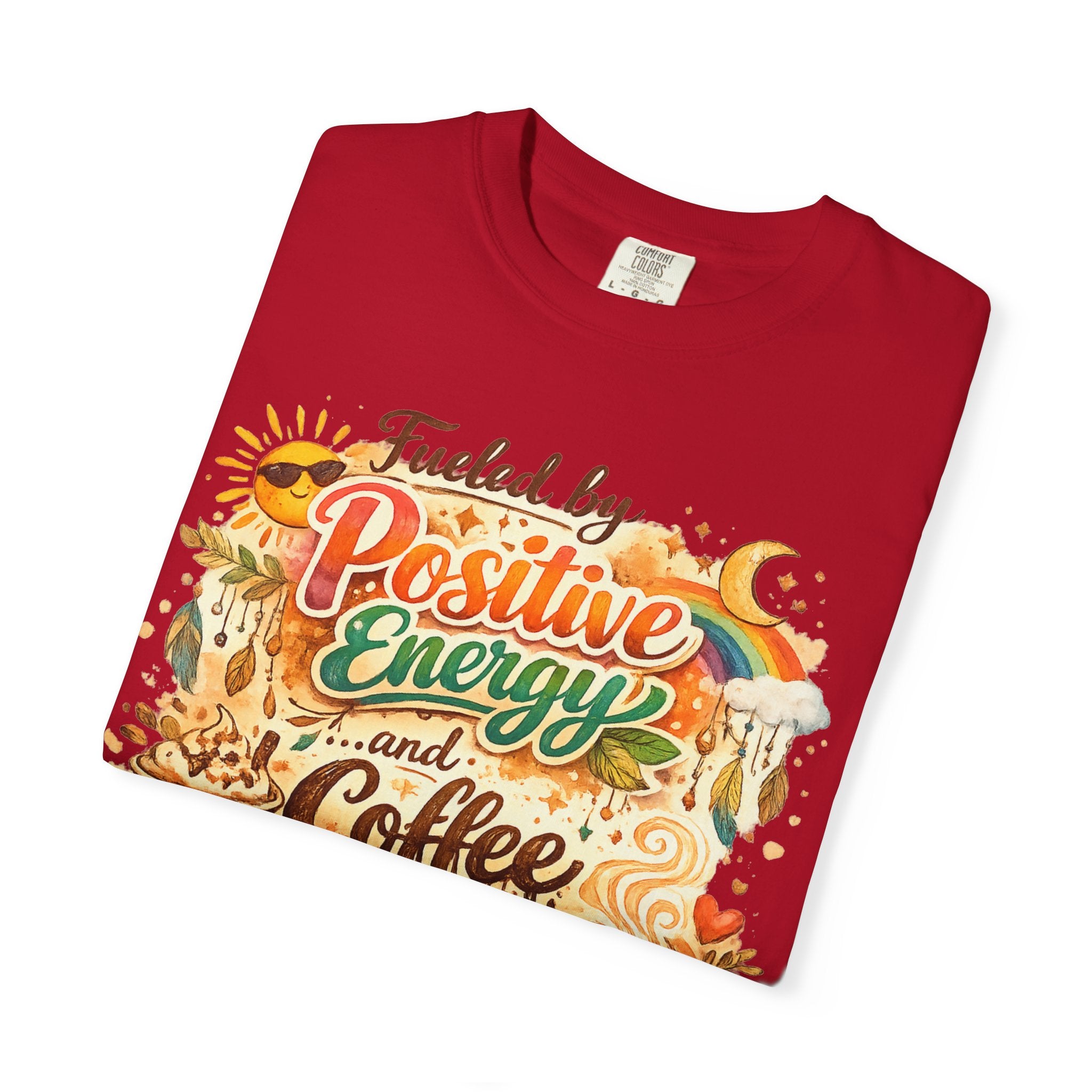"Fueled by Positive Energy and Coffee T-Shirt" Unisex Garment-Dyed T-shirt