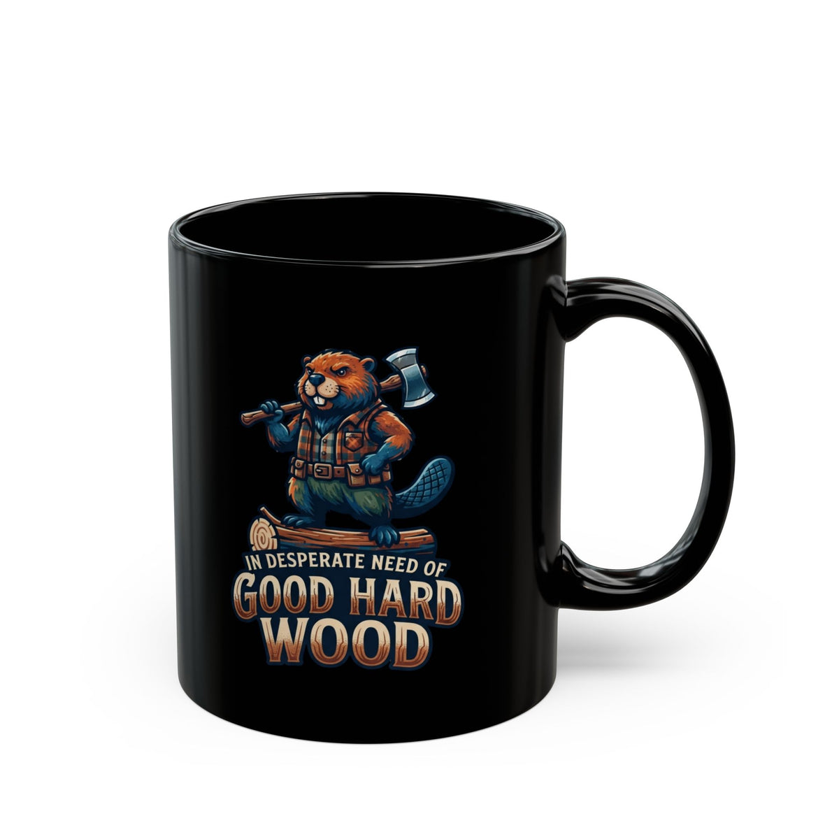 "In Desperate Need of Good Hard Wood" Black Ceramic Mug