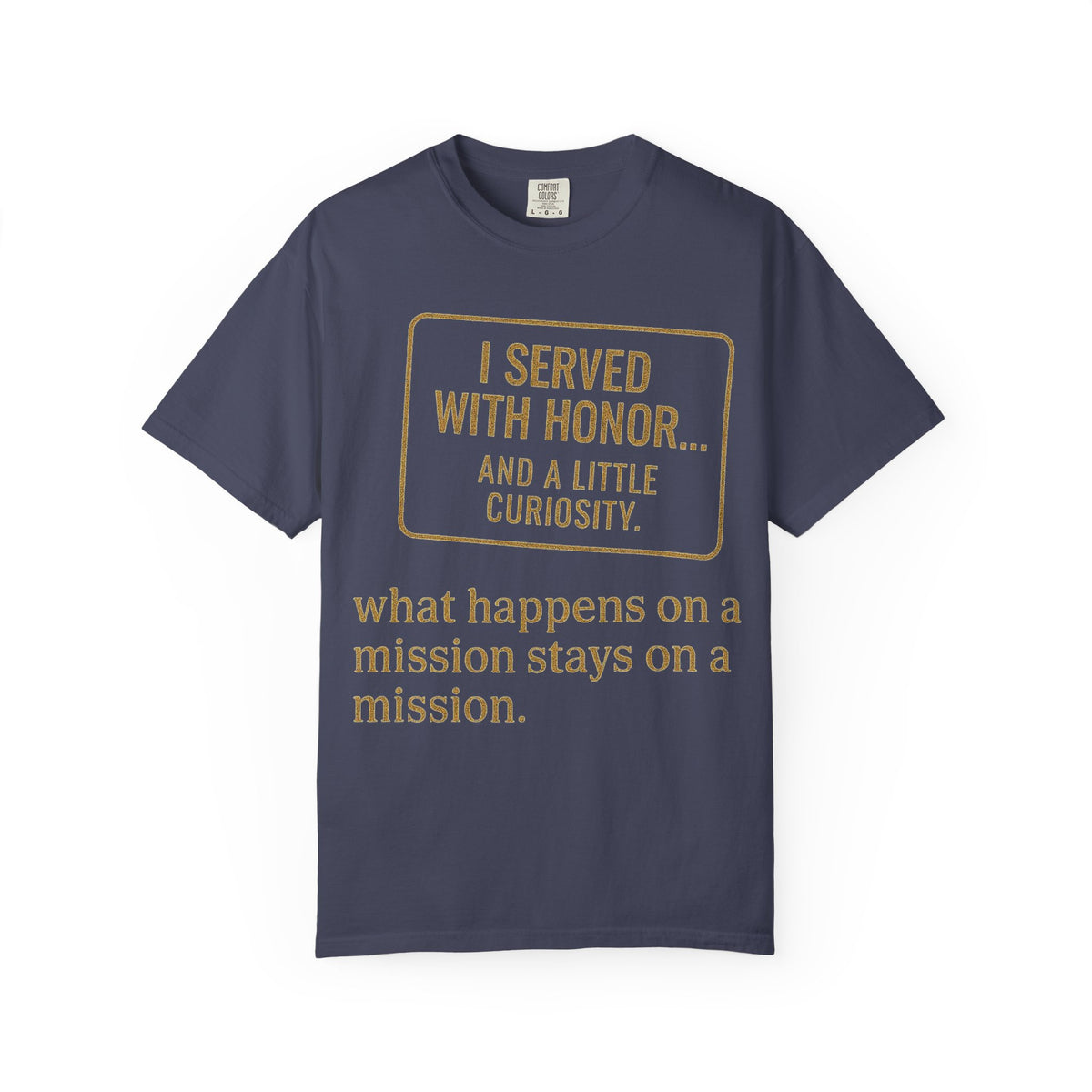 Color: Denim | I Served With Honor... And A Little Curiosity Unisex Garment-Dyed T-shirt