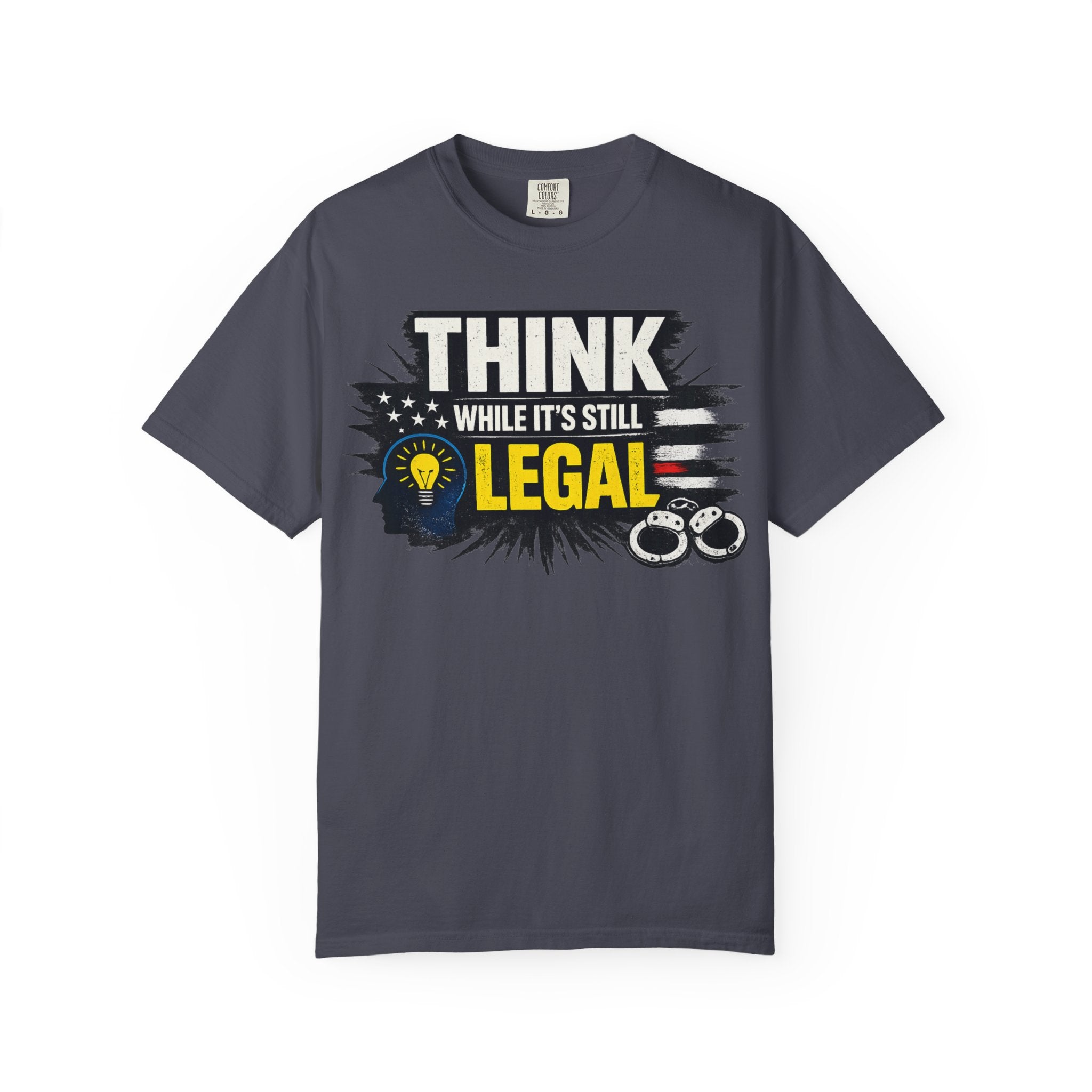 "Think While It’s Still Legal" Unisex Garment-Dyed T-shirt