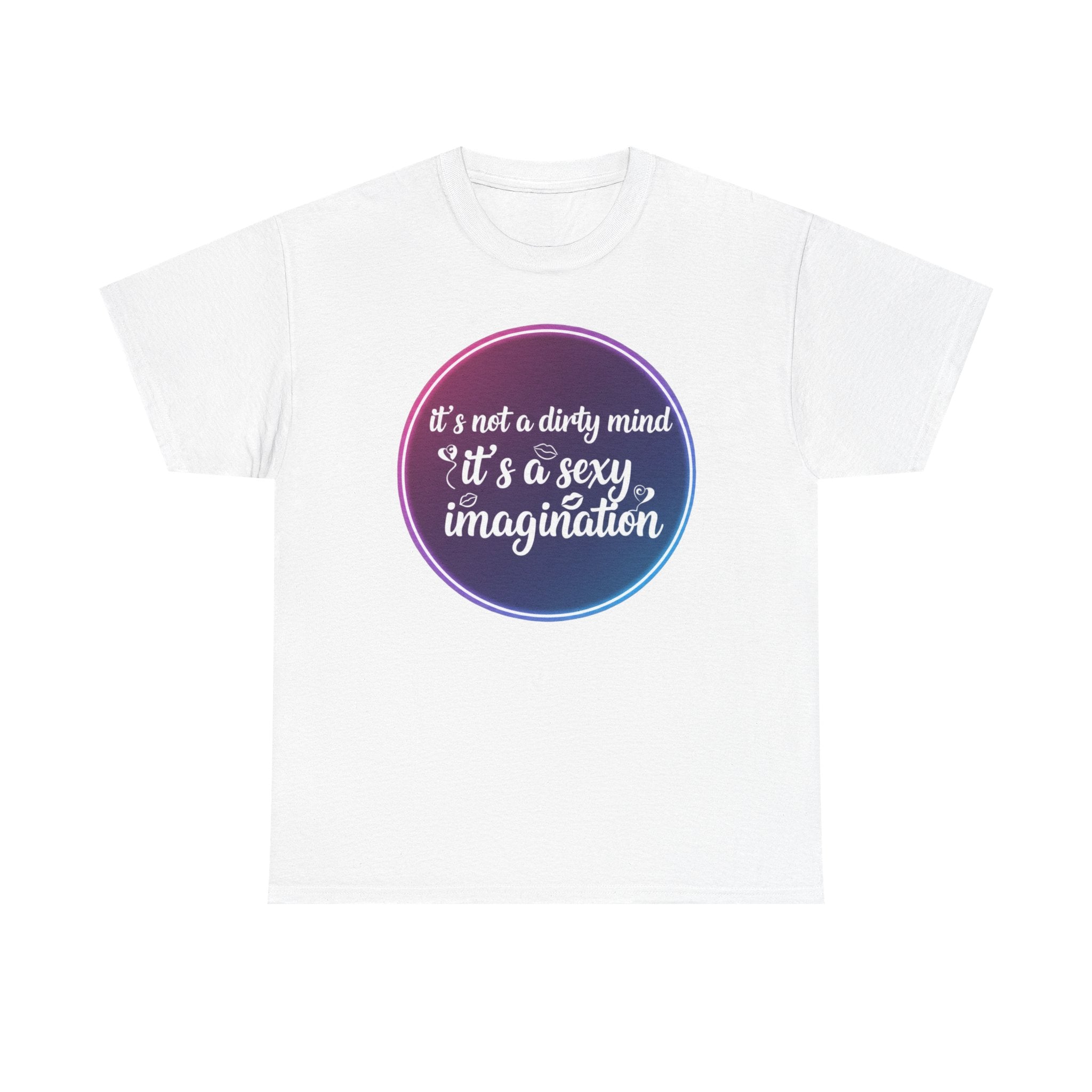 Sexy Imagination T-Shirt – "It's Not a Dirty Mind, It's a Sexy Imagination" Graphic Tee