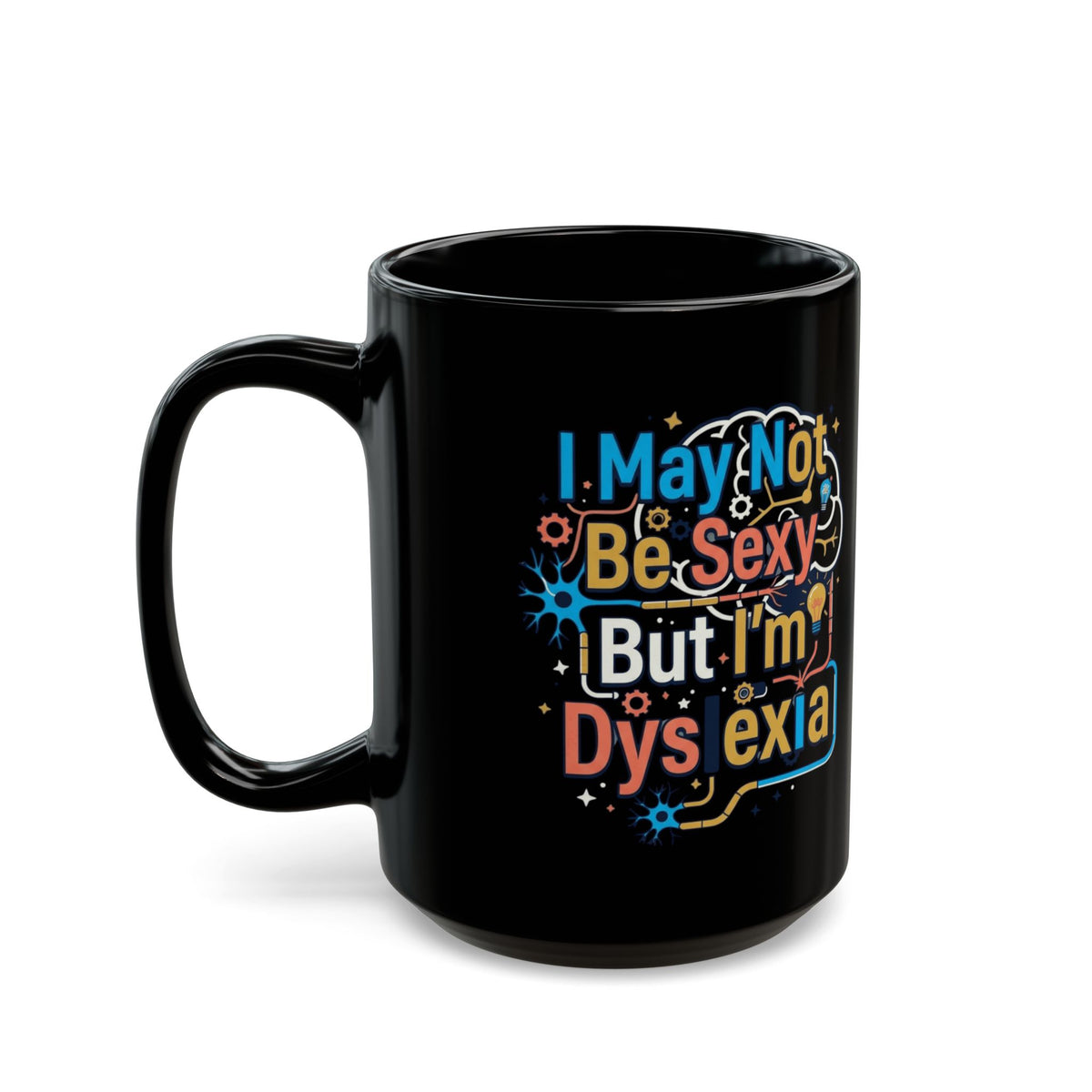 "I May Not Be Sexy But I'm Dyslexia" Black Ceramic Mug