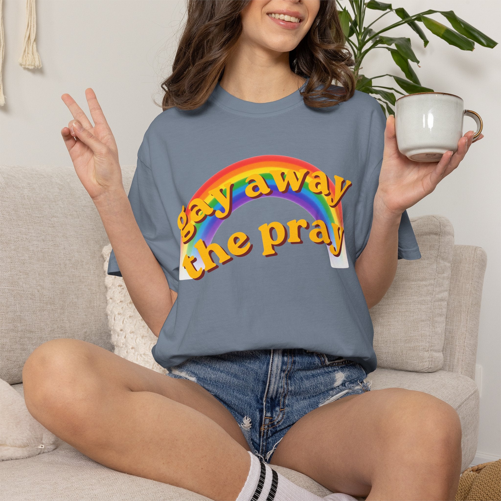 "Gay Away the Pray" Unisex Garment-Dyed Tee