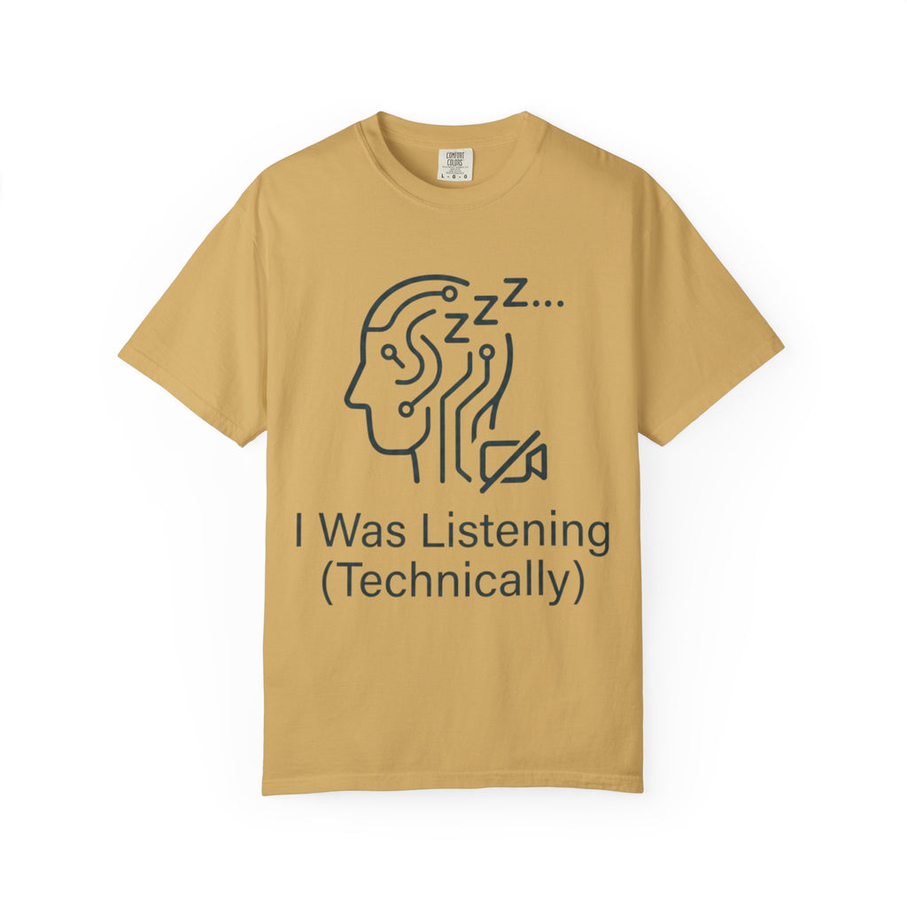 "I Was Listening" Unisex Garment-Dyed Tee
