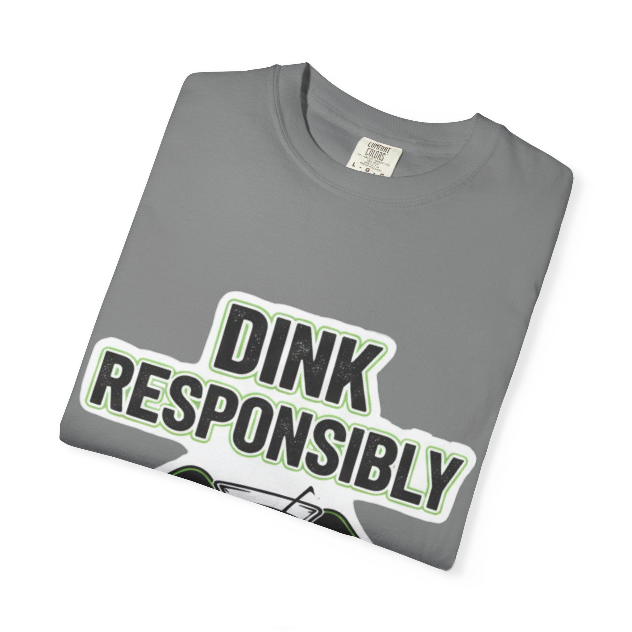Dink Responsibly | Garment-Dyed Tee — AttitudeShirts