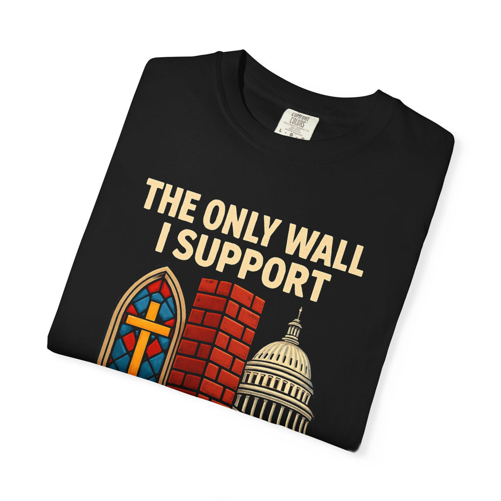 "The Only Wall I Support" Unisex Garment-Dyed T-shirt