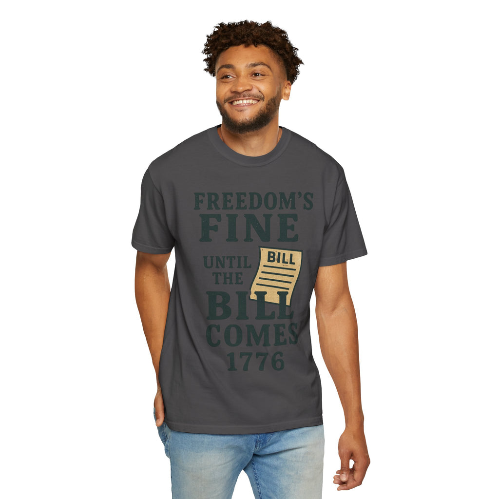 "Freedom’s Fine (Until the Invoice Arrives)" Unisex Garment-Dyed T-shirt