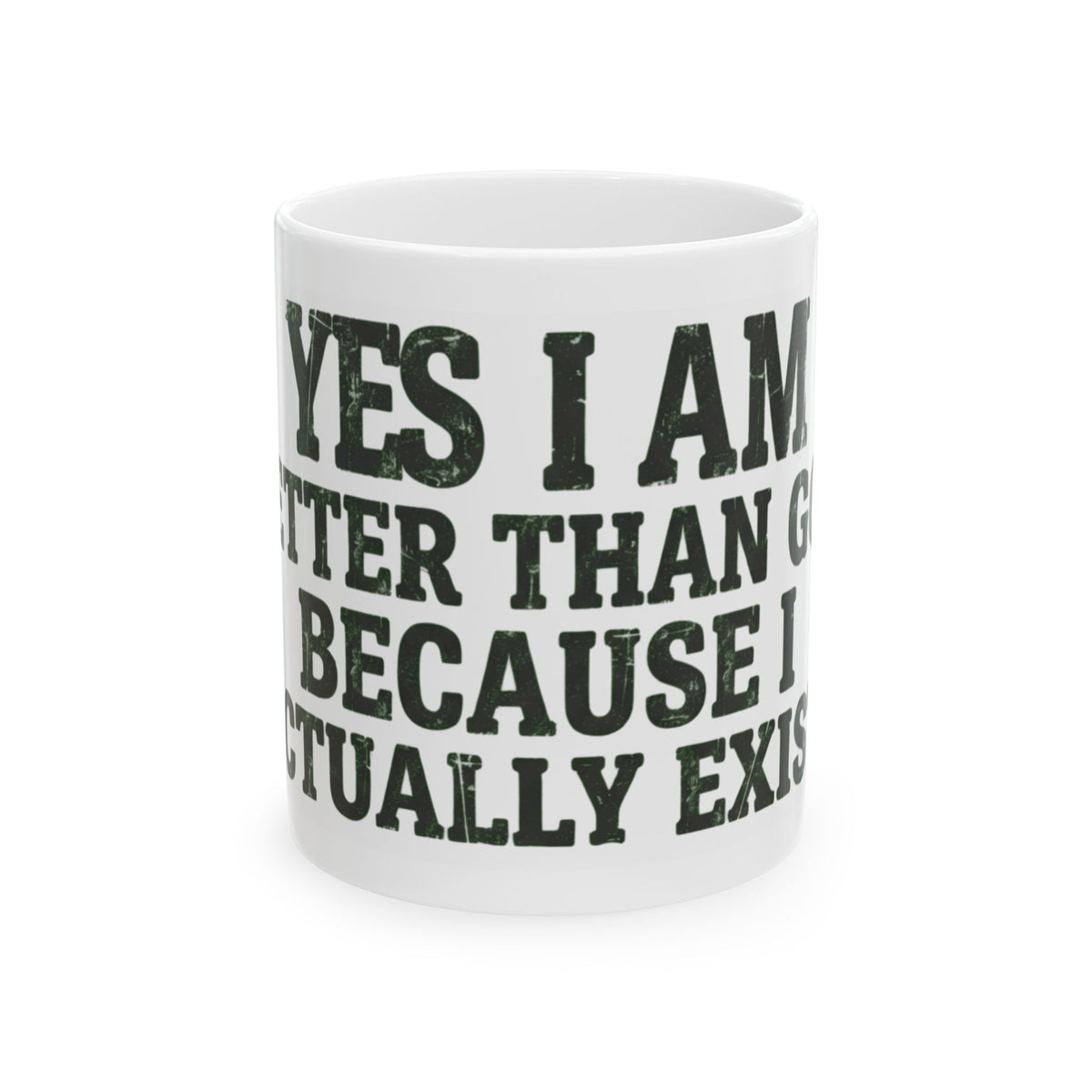 "Better than God" White Ceramic Mug