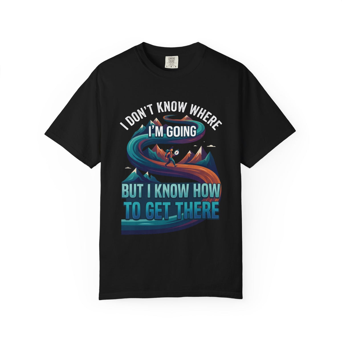 Color: Black | I Don't Know Where I'm Going Unisex Garment-Dyed Tee