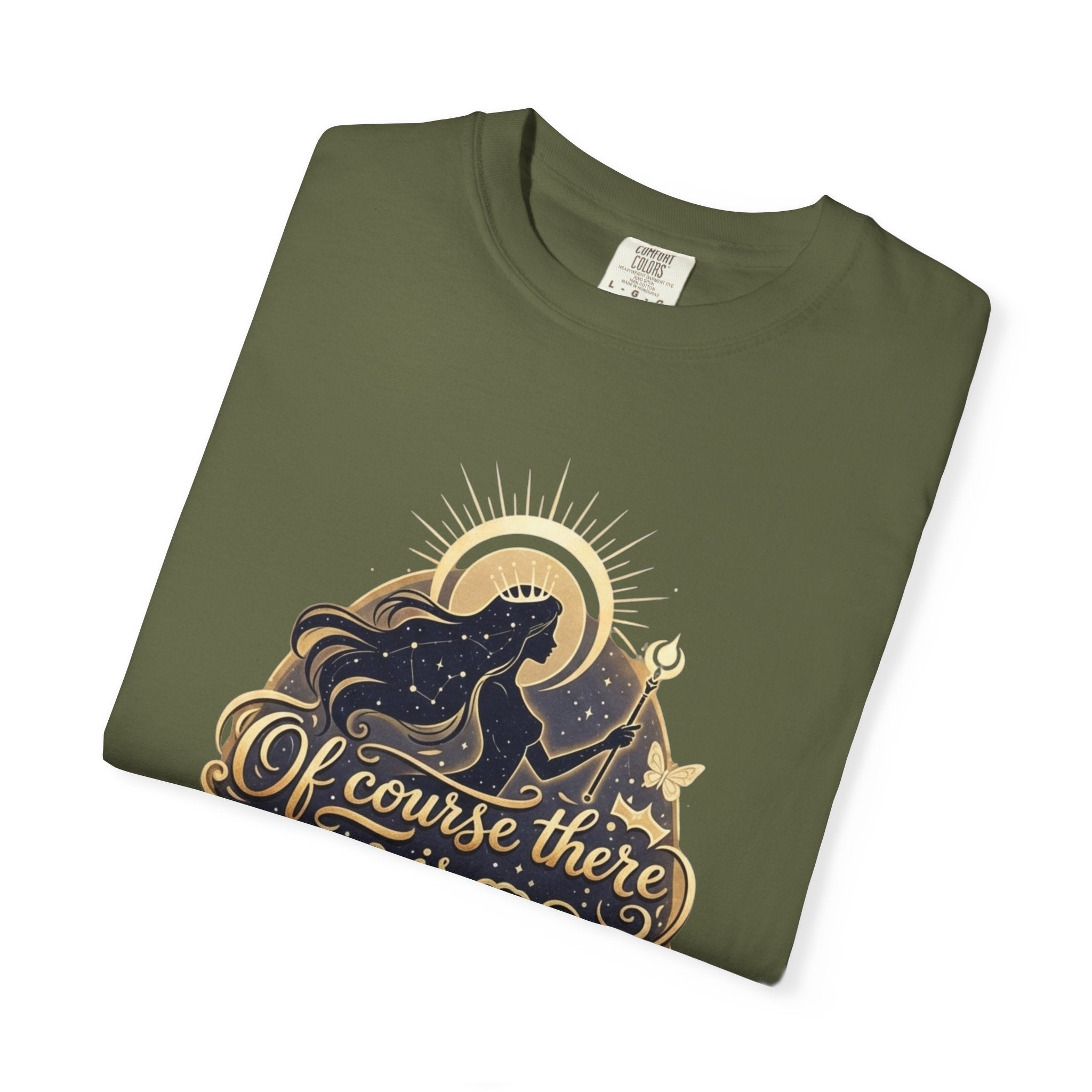 "Of Course There Is God, And She Is Me" Unisex Garment-Dyed T-shirt