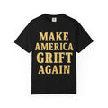 "Make America Grift Again" Unisex Garment-Dyed T-shirt