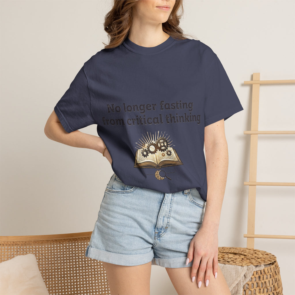 “No longer fasting from critical thinking” Unisex Garment-Dyed T-shirt