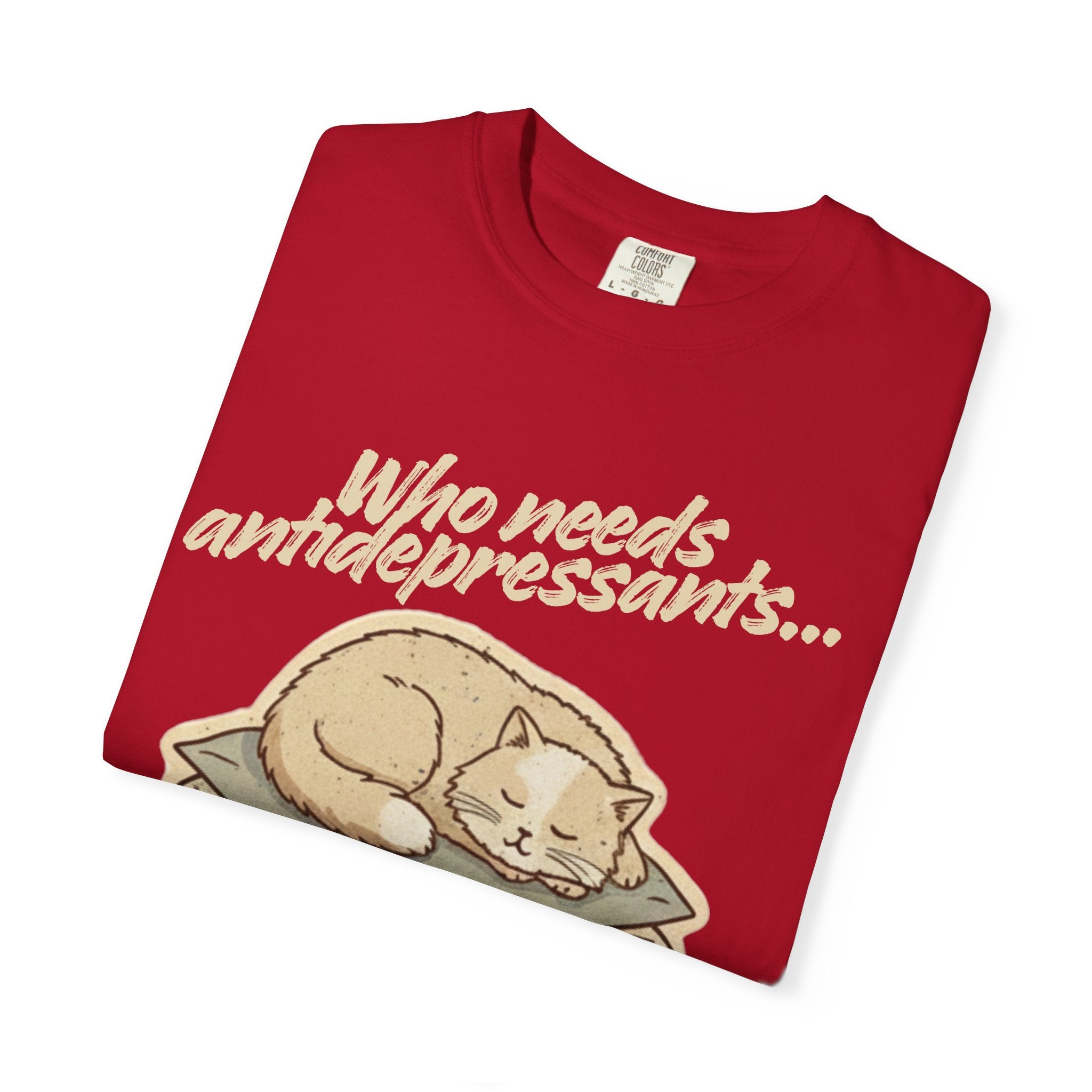 “Who Needs Antidepressants… When You Have Cat Naps?” Unisex Garment-Dyed T-shirt