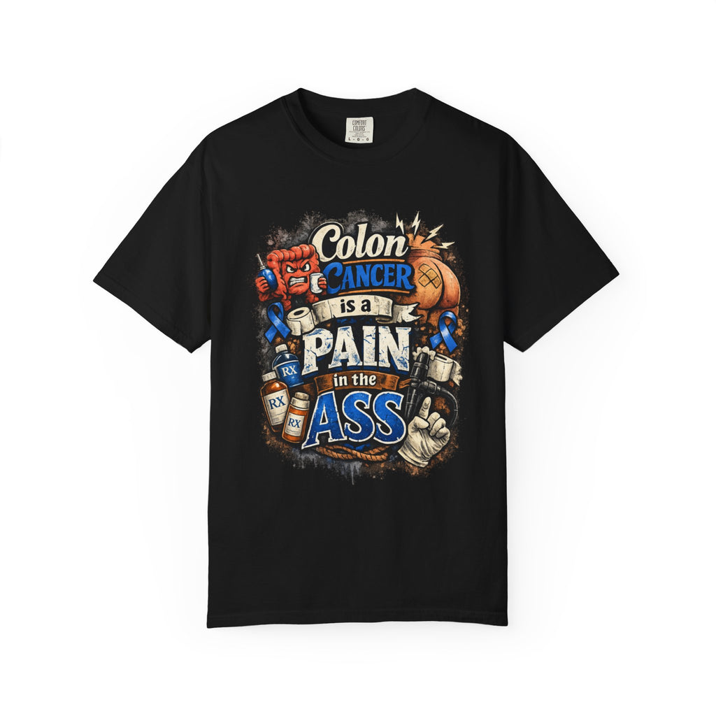 "Colon Caner is a Pain in the Ass" Unisex Garment-Dyed Tee