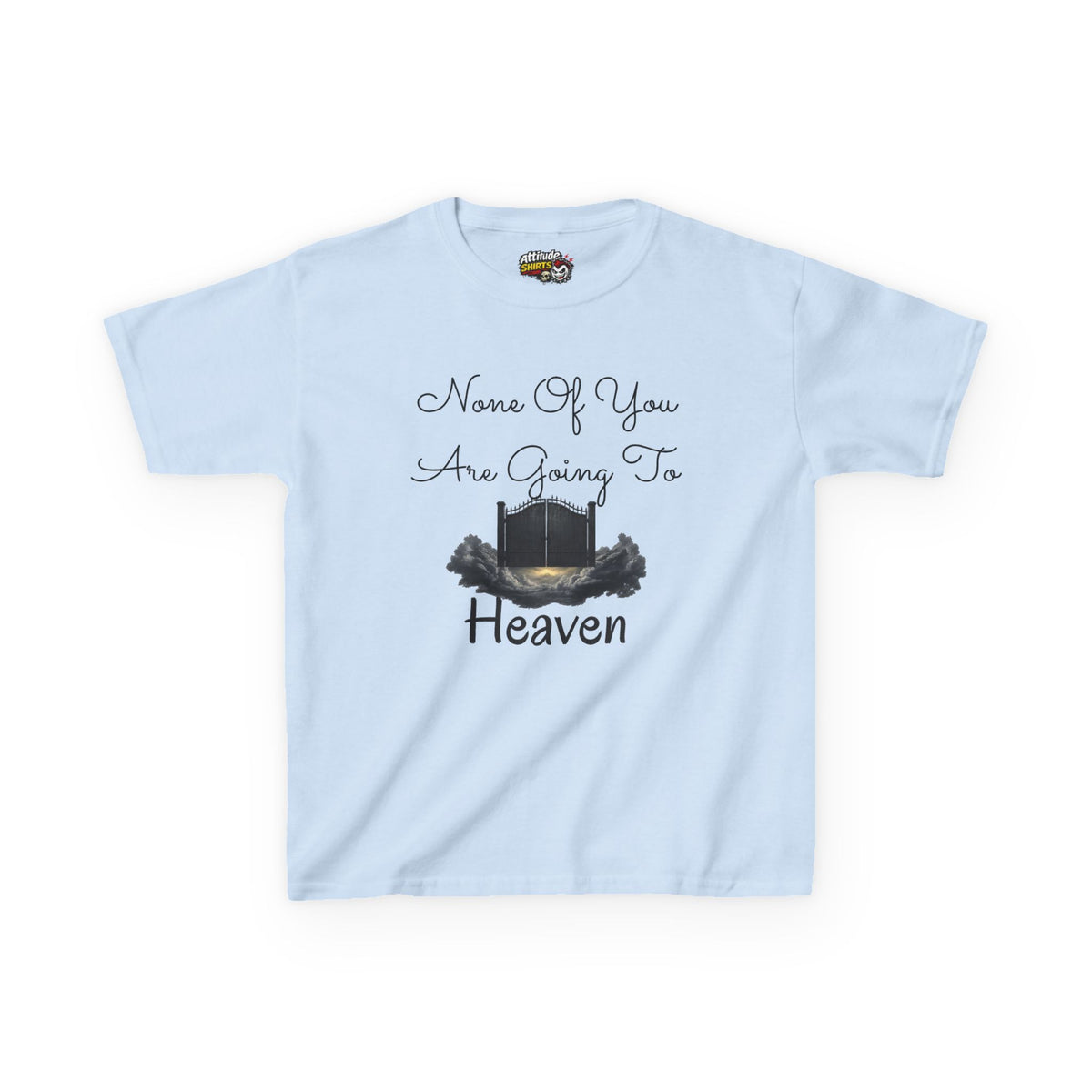 "None of You Are Going to Heaven" Kids Tee
