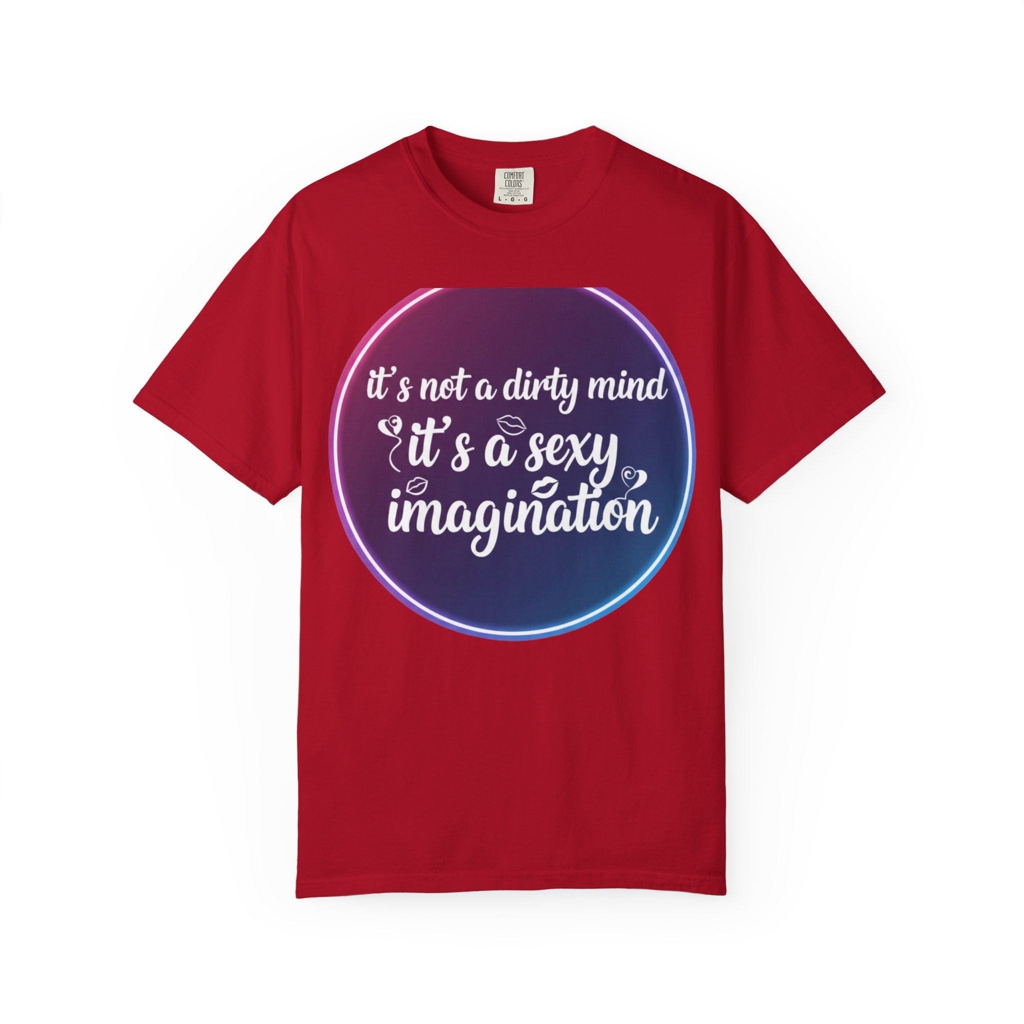 "It's Not a Dirty Mind, it's a sexy imagination" Unisex Garment-Dyed T-shirt