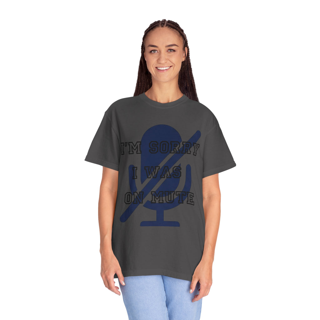 "I'm Sorry I Was On Mute" Unisex Garment-Dyed Tee