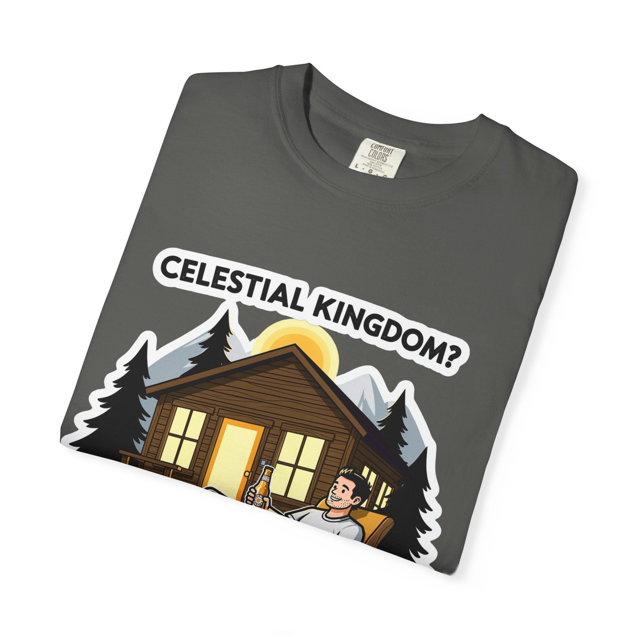 "Celestial Kingdom? I'll Settle for a Cabin and Cold Beer" Unisex Garment-Dyed T-shirt