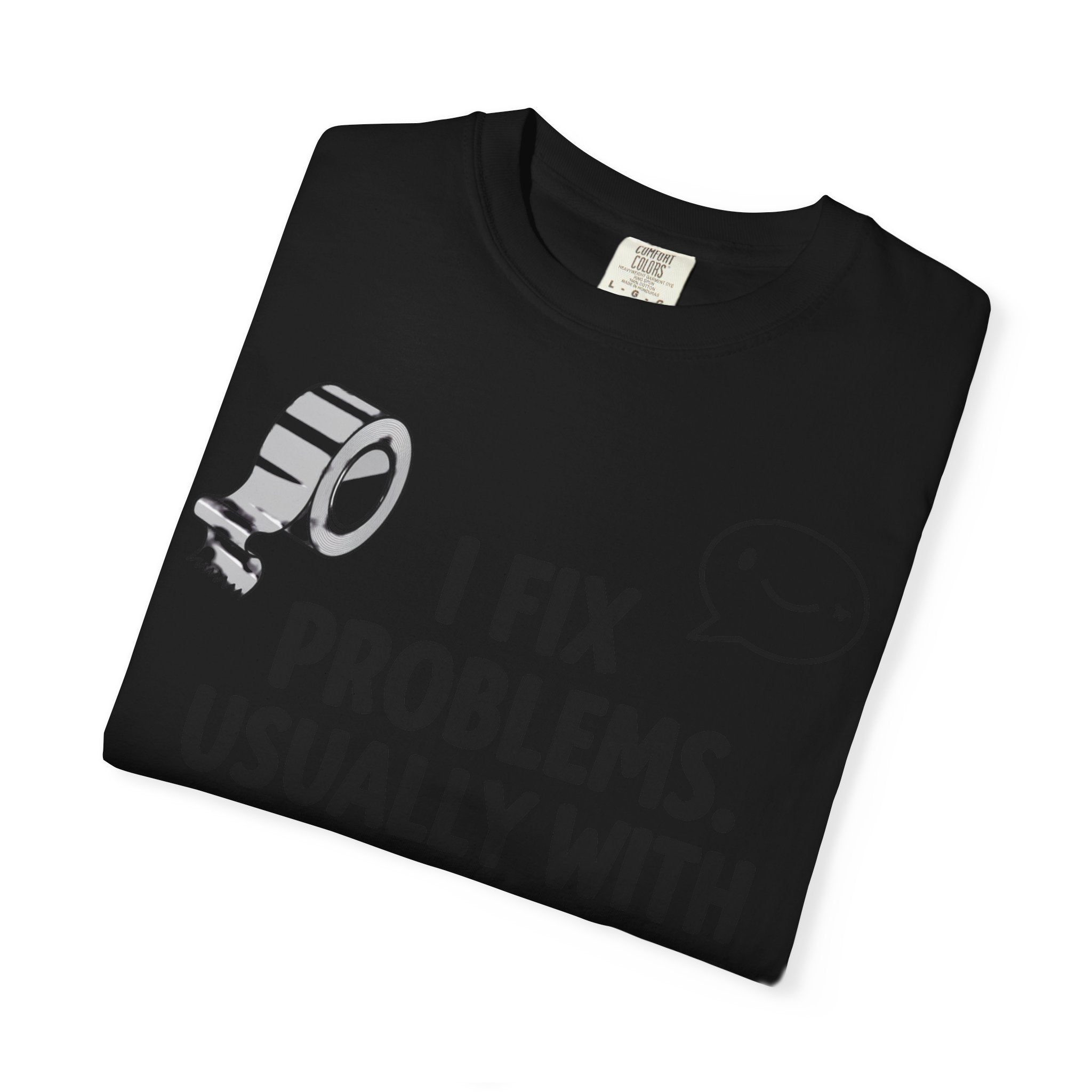 “I Fix Problems. Usually With Duct Tape or Sarcasm.” Unisex Garment-Dyed T-shirt