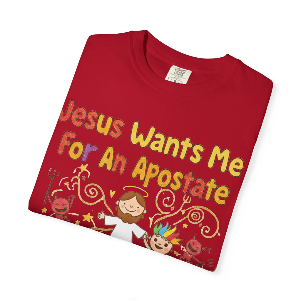 "Jesus Wants Me For An Apostate" Unisex Garment-Dyed T-shirt