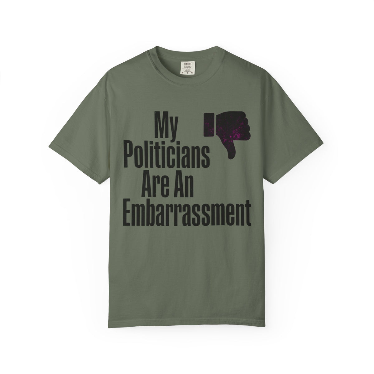Color: Moss | My Politicians Are An Embarassmenet Unisex Garment-Dyed Tee