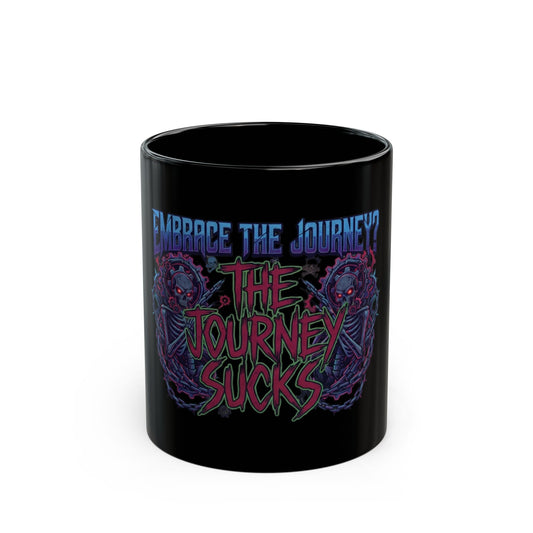 "Embrace the Journey - The Journey Sucks" Black Ceramic Mug