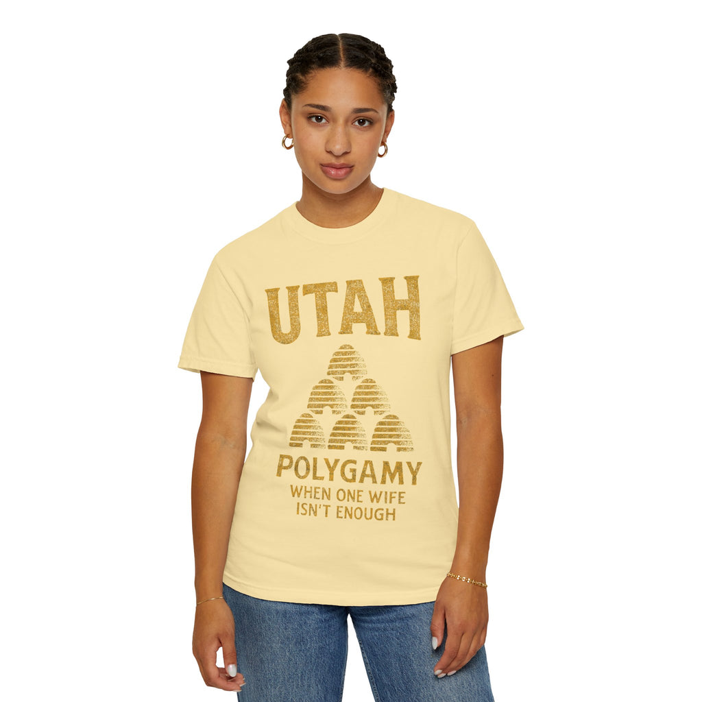 "Utah Polygamy - When One Isn't Enough" Unisex Garment-Dyed T-shirt