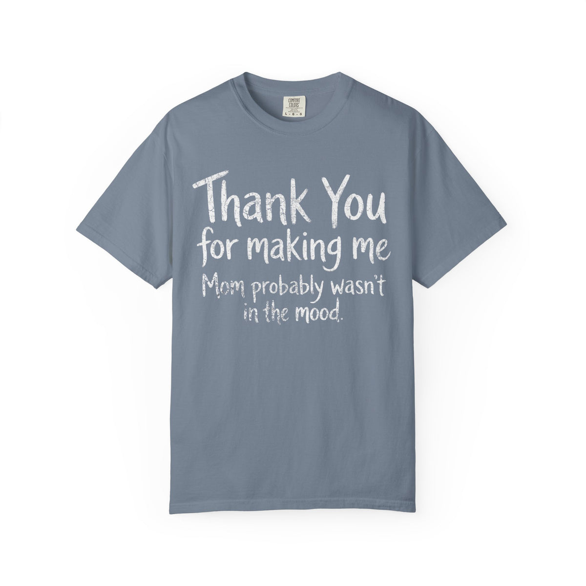 Color: Blue Jean | Thank You For Making Me Unisex Garment-Dyed Tee