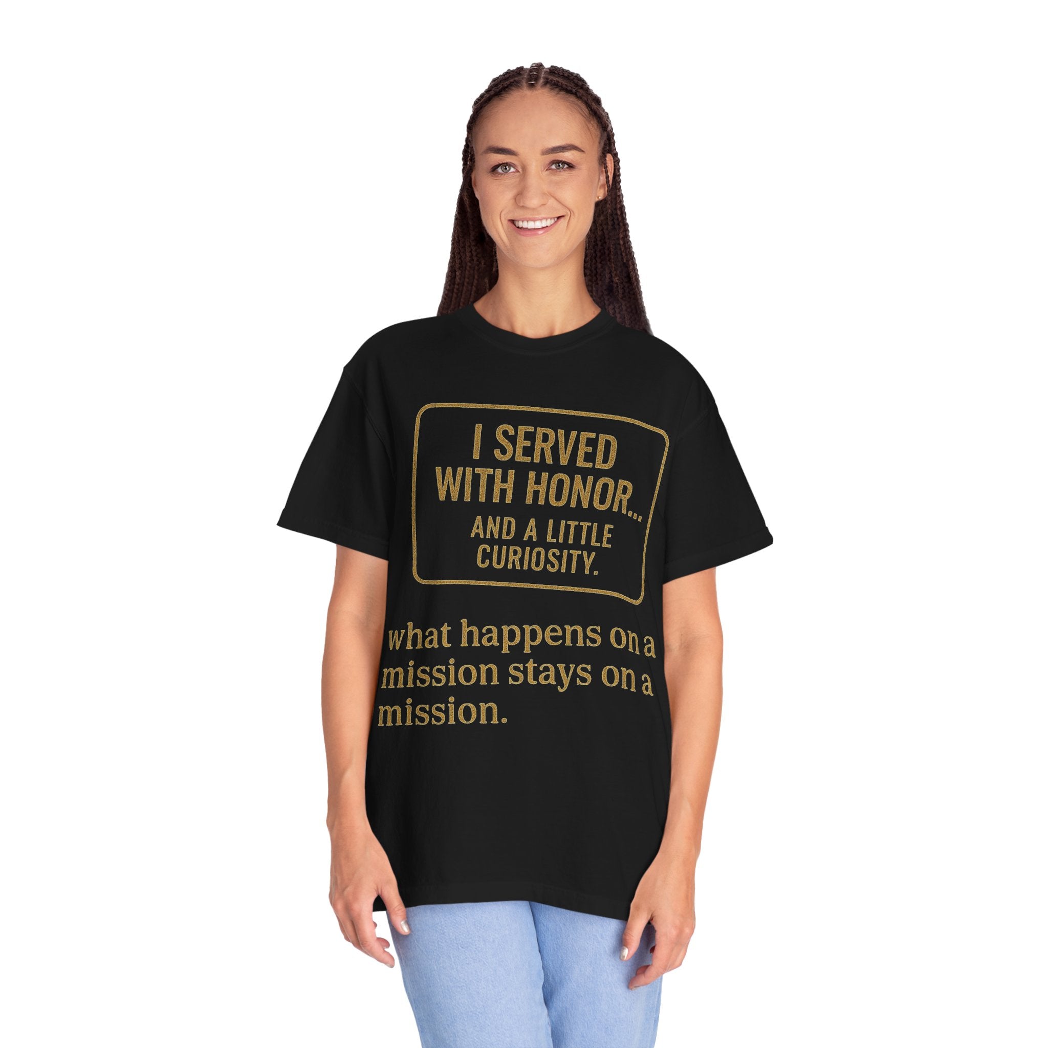 "I Served With Honor... And A Little Curiosity" Unisex Garment-Dyed T-shirt