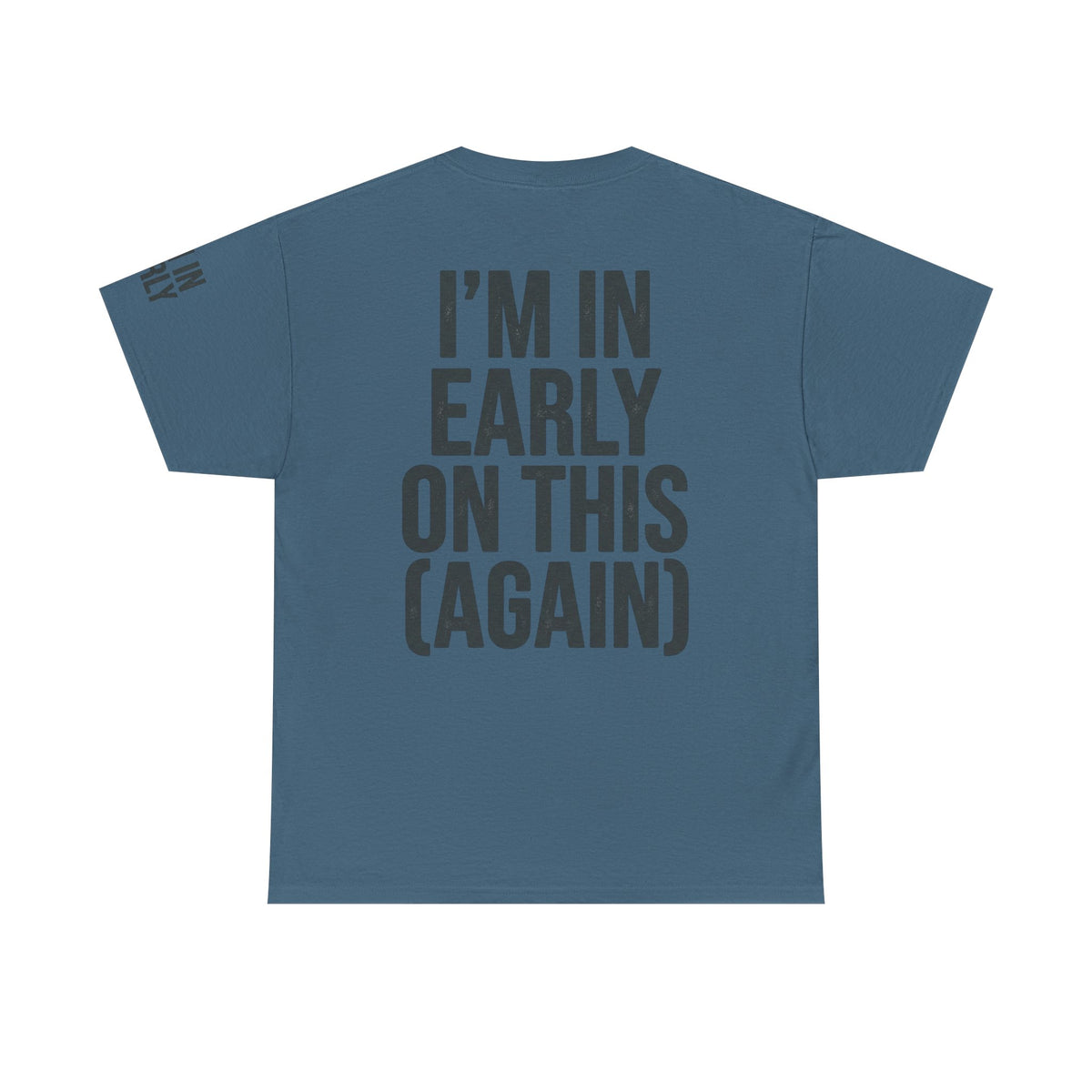 Color: Indigo Blue | I'm In Early On This (Again) Premium Graphic Tee