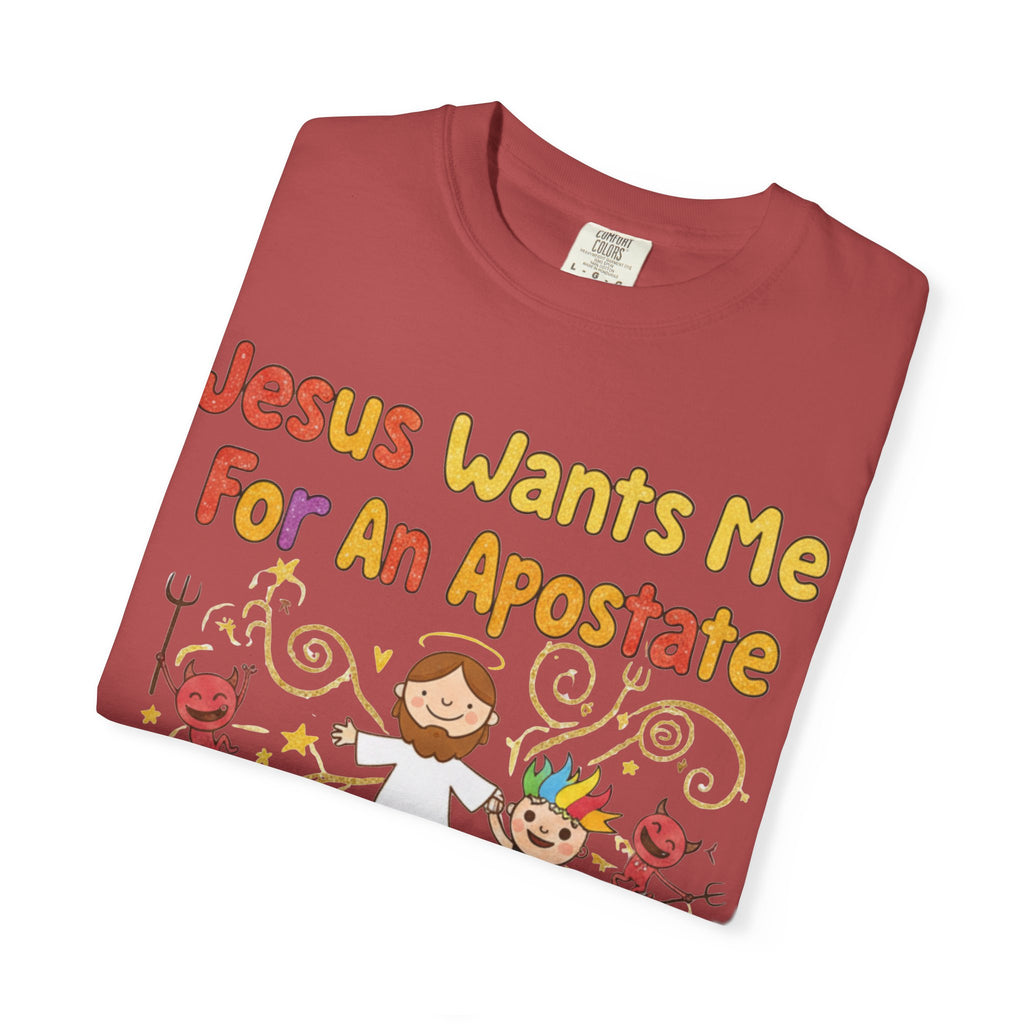"Jesus Wants Me For An Apostate" Unisex Garment-Dyed T-shirt