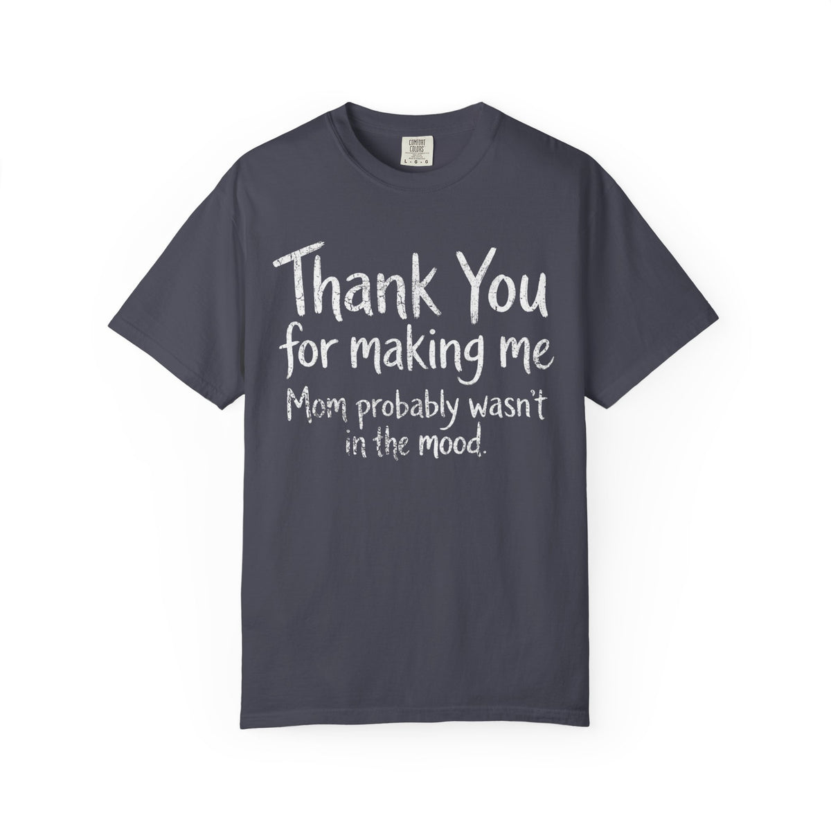 Color: Navy | Thank You For Making Me Unisex Garment-Dyed Tee