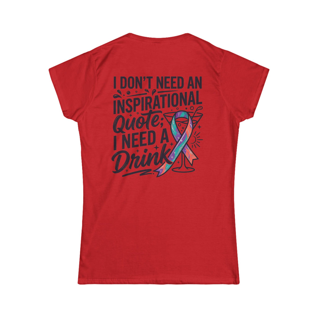 "I Don't Need An Inspirational Quote" Women's Tee