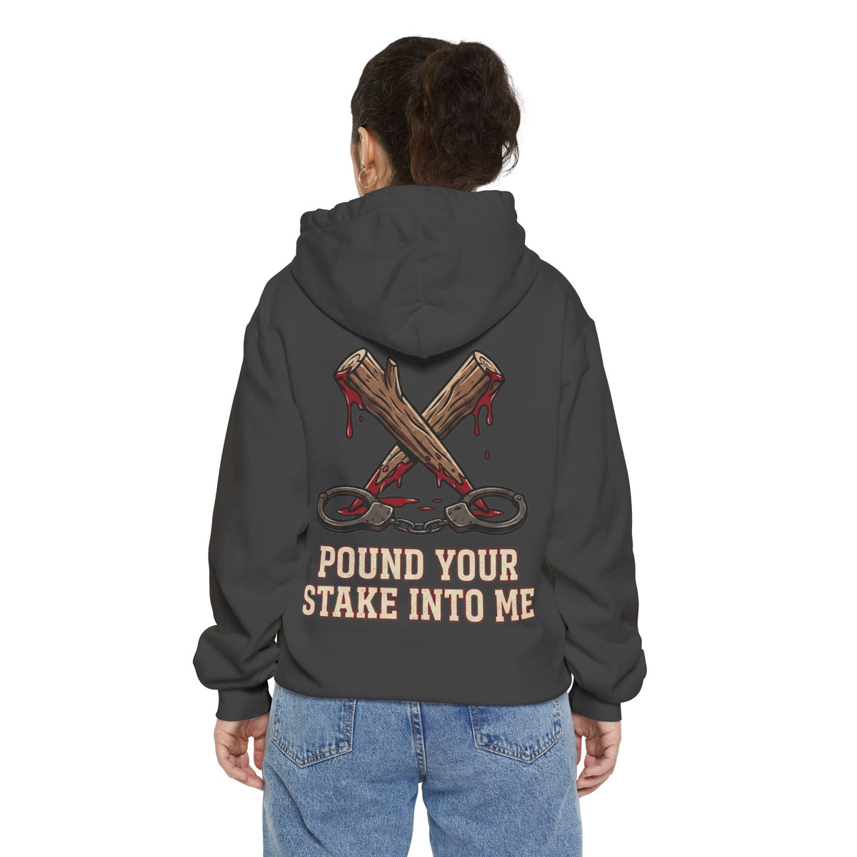 "Pound Your Stake In Me" Garment-Dyed Hoodie
