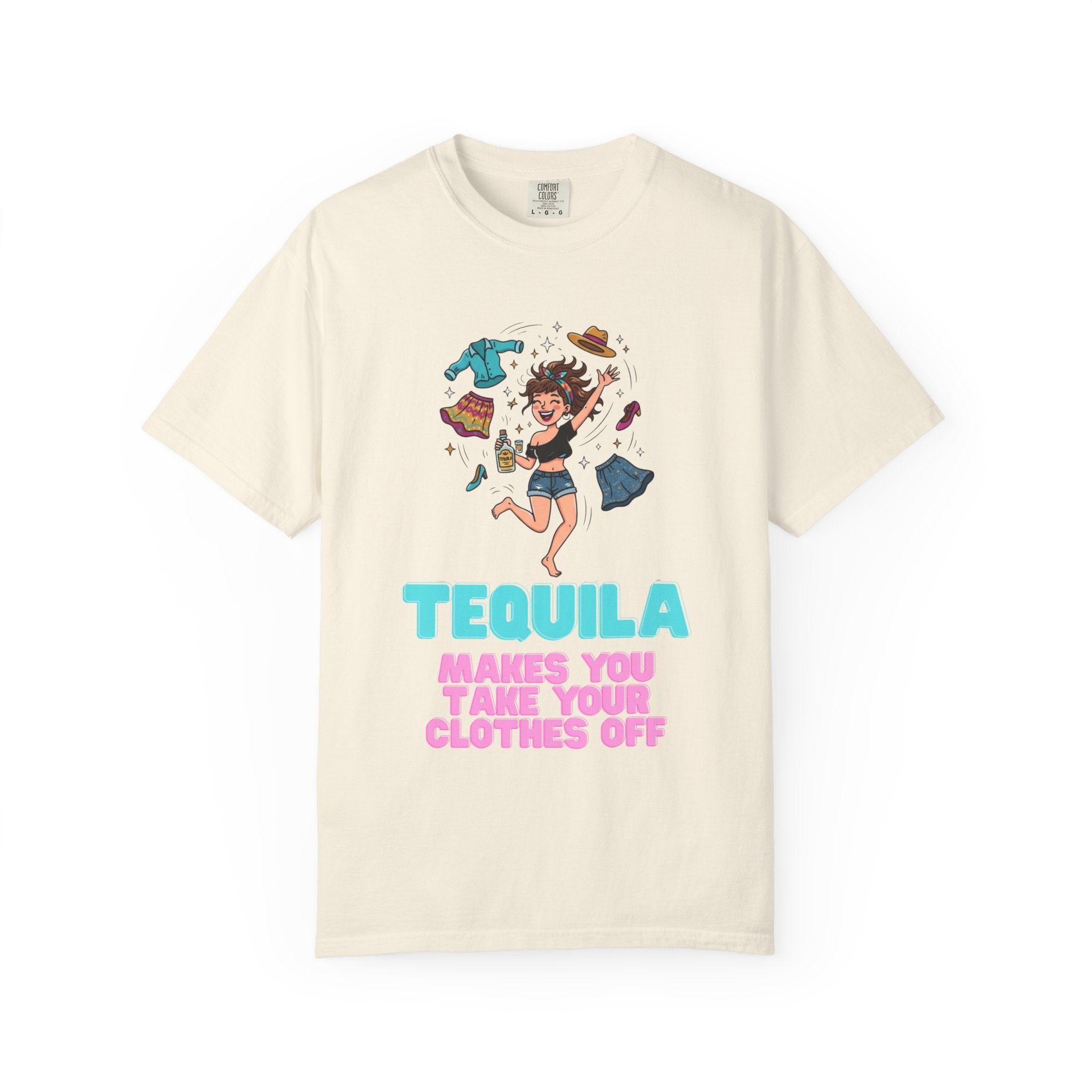 "Tequila Makes You Take Your Clothes Off" Unisex Garment-Dyed Tee