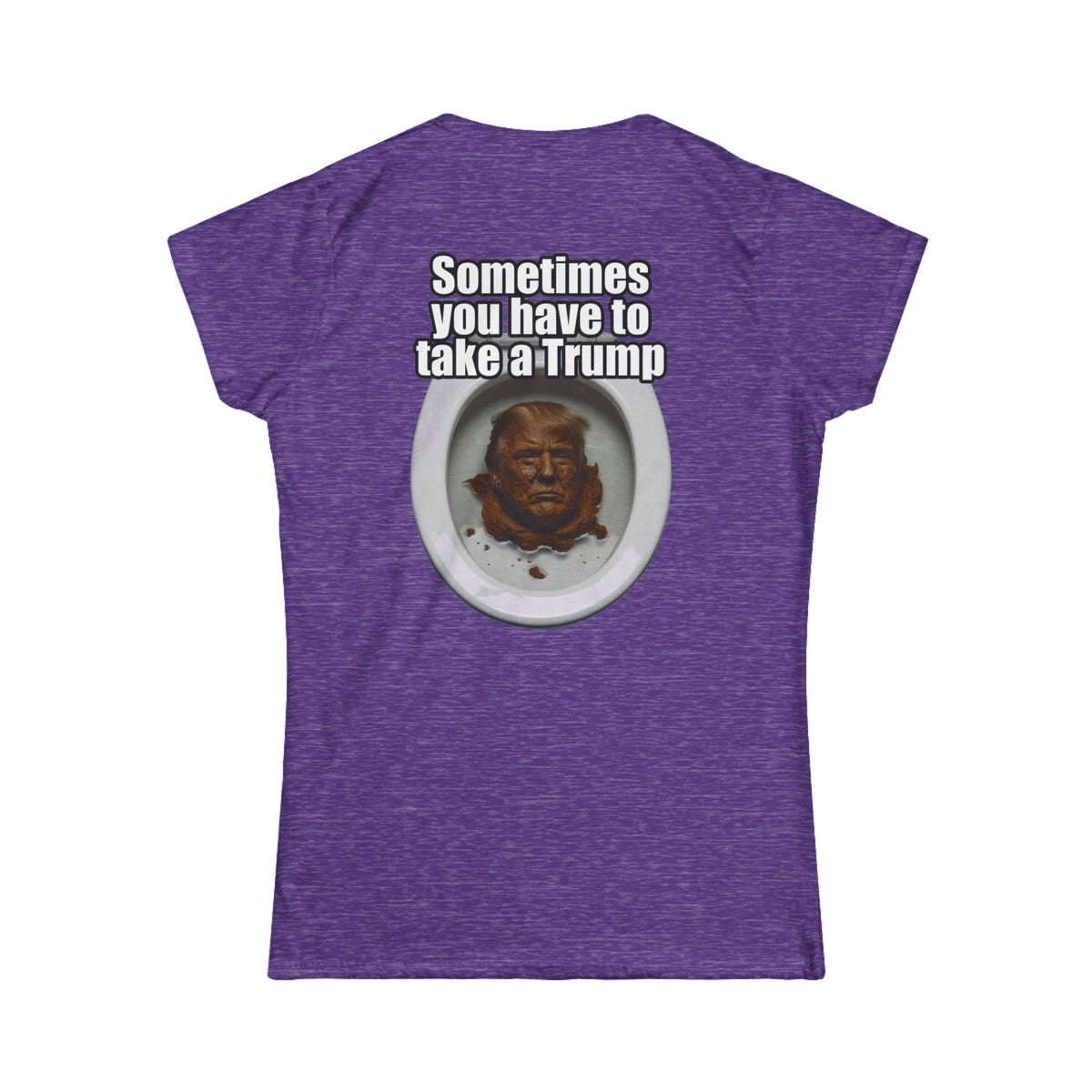 Color: Heather Purple | Sometimes You Have to Take A Trump Women's Tee