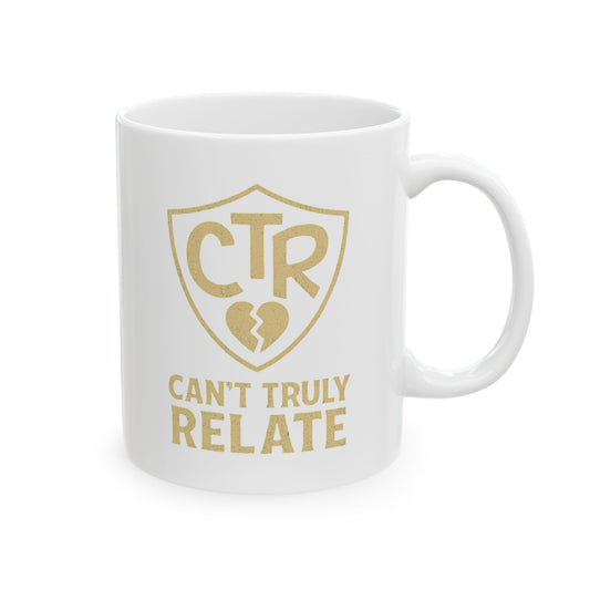 "CTR - Can't Truly Relate" White Ceramic Mug