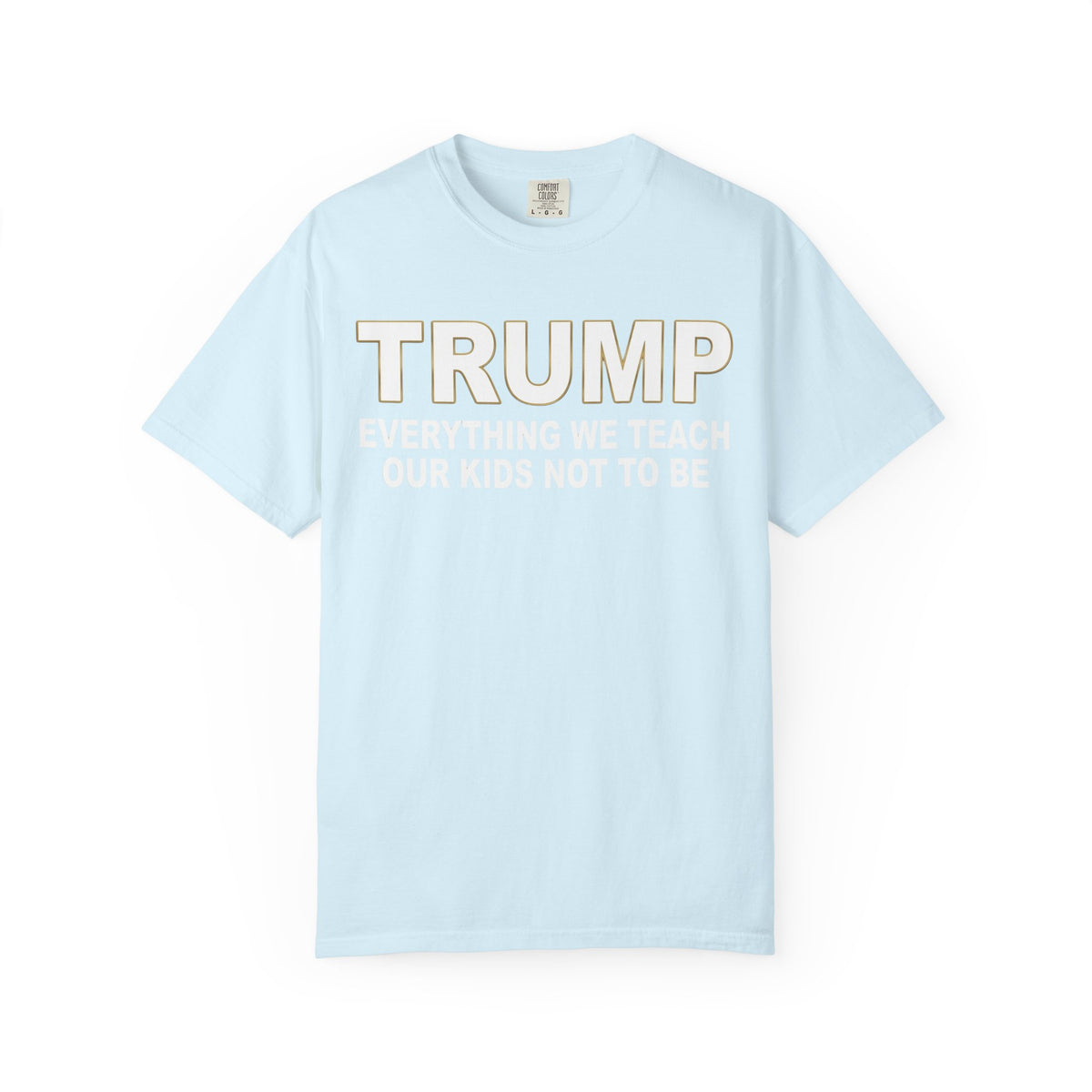 Color: Chambray | Everything We Teach Our Kids Not To Be Unisex Garment-Dyed Tee