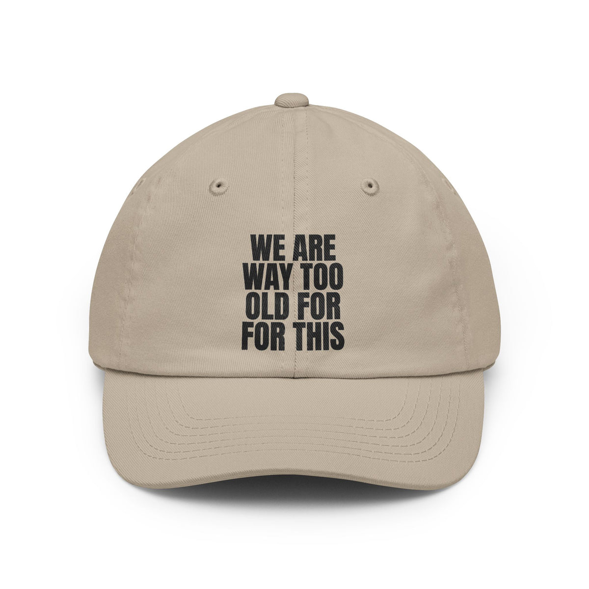 Color: Stone | We Are Way Too Old For This Dad Hat